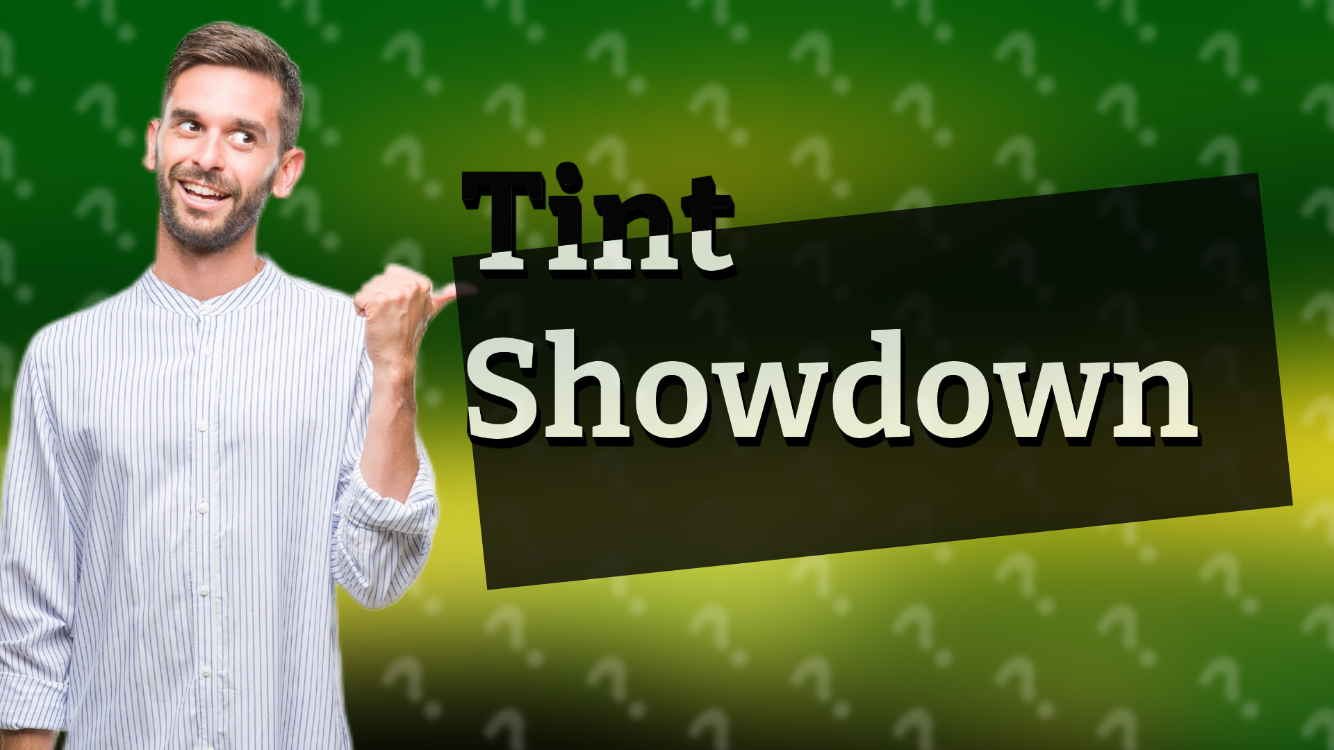 Tint Showdown