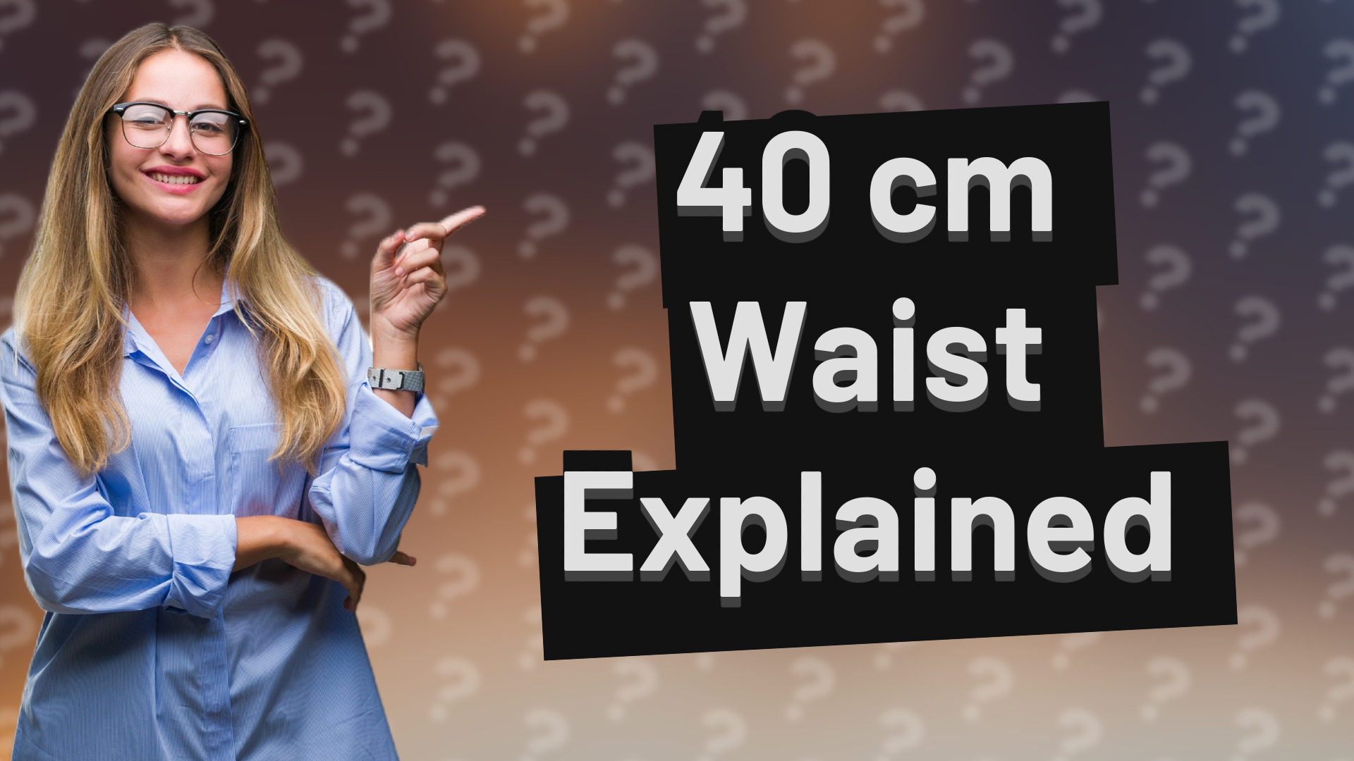 40 cm Waist Explained