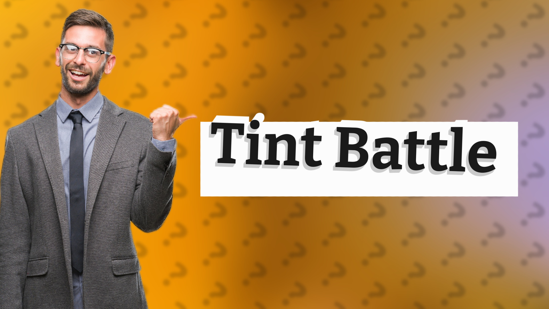Tint Battle