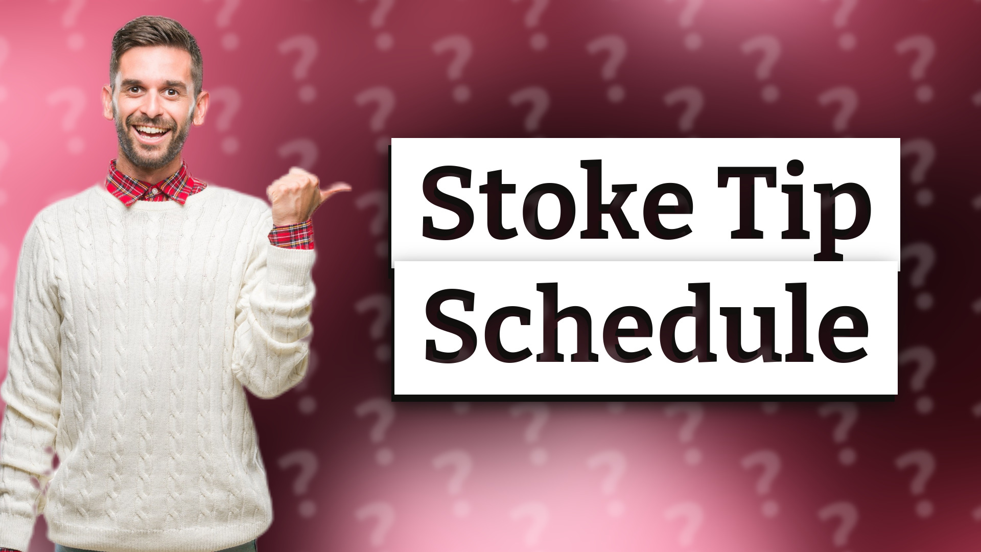 Stoke Tip Schedule