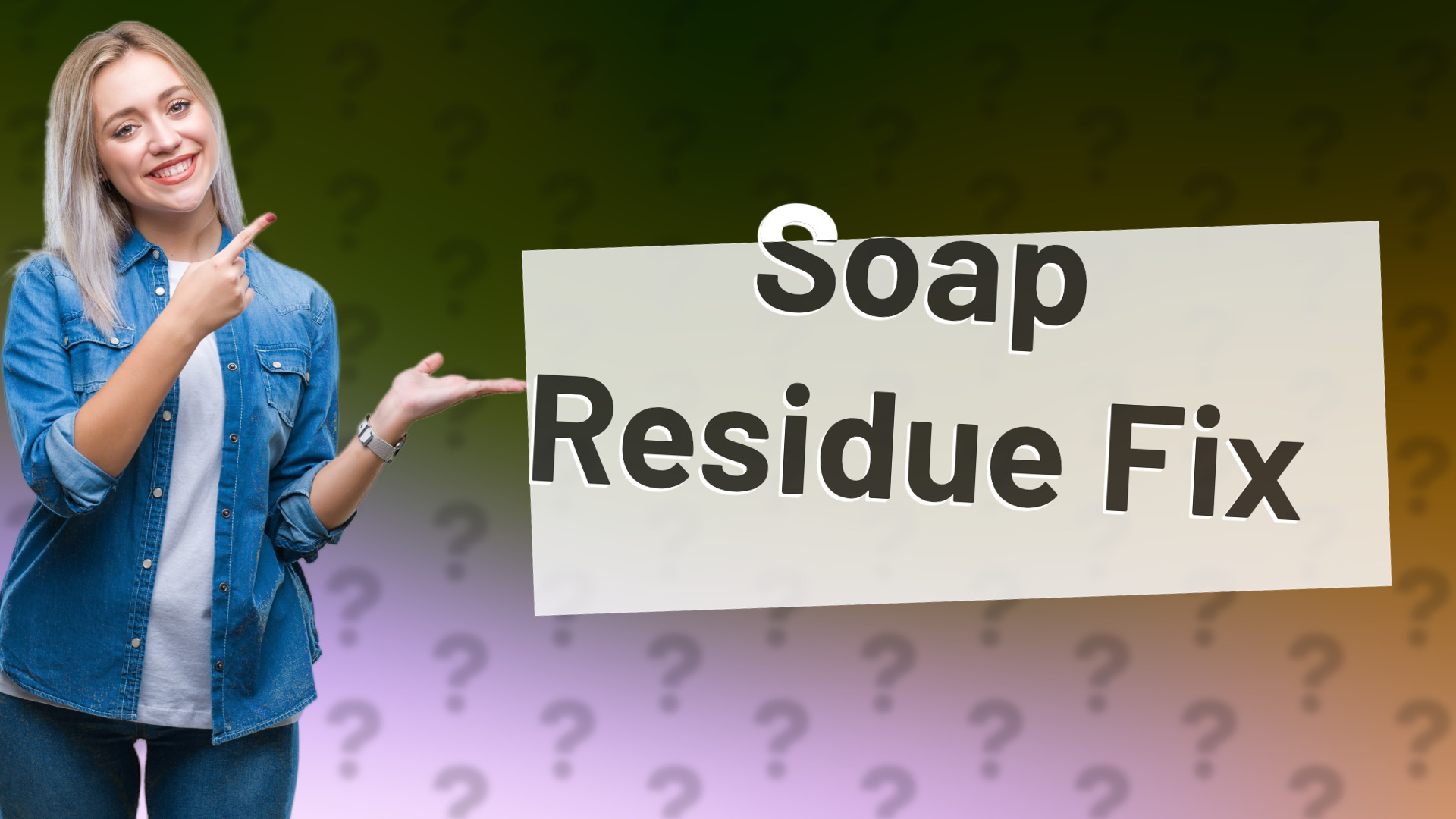 Soap Residue Fix