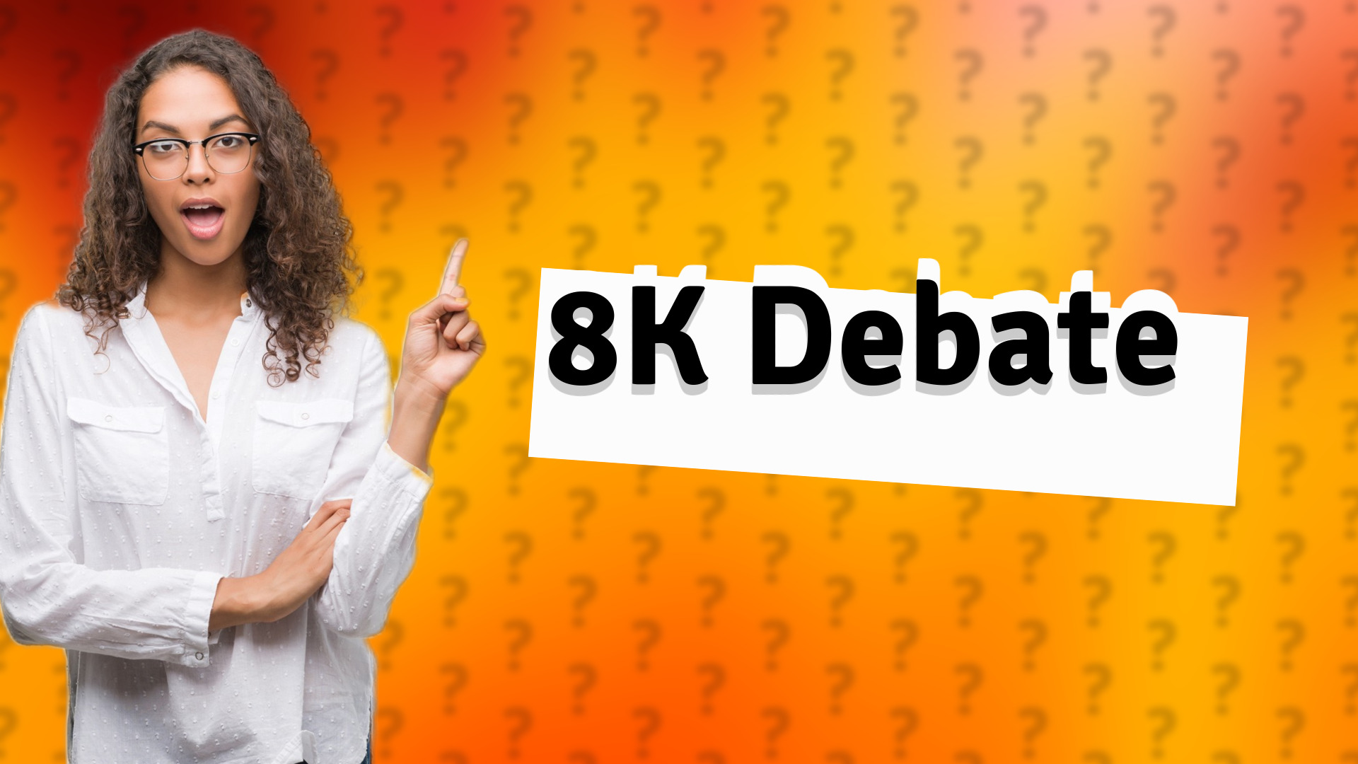 8K Debate