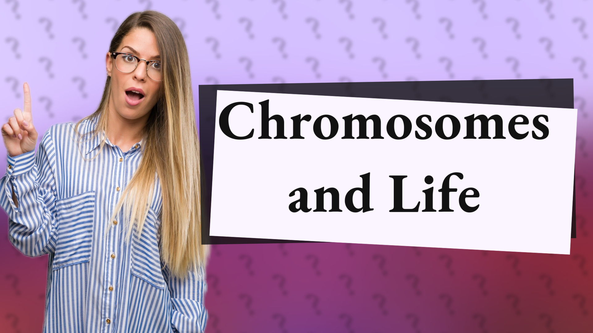 Chromosomes and Life