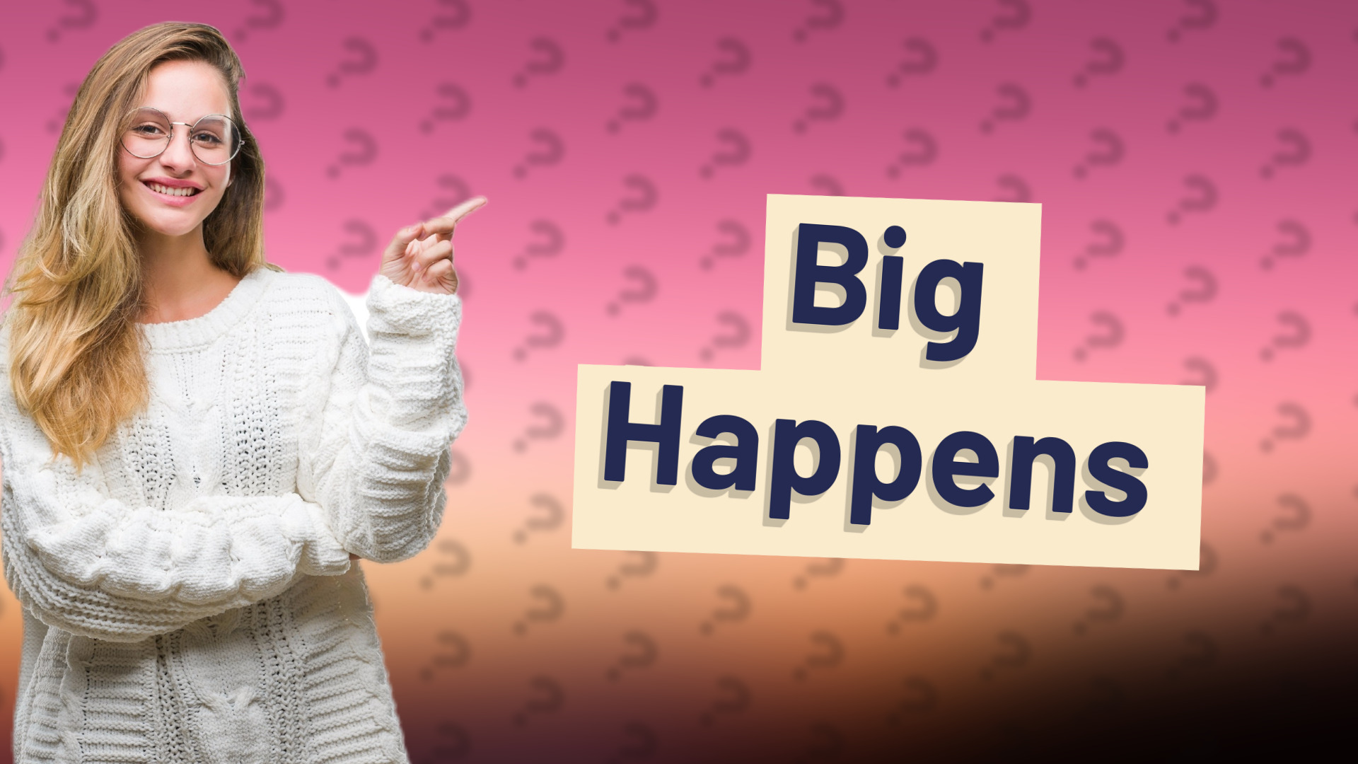 Big Happens