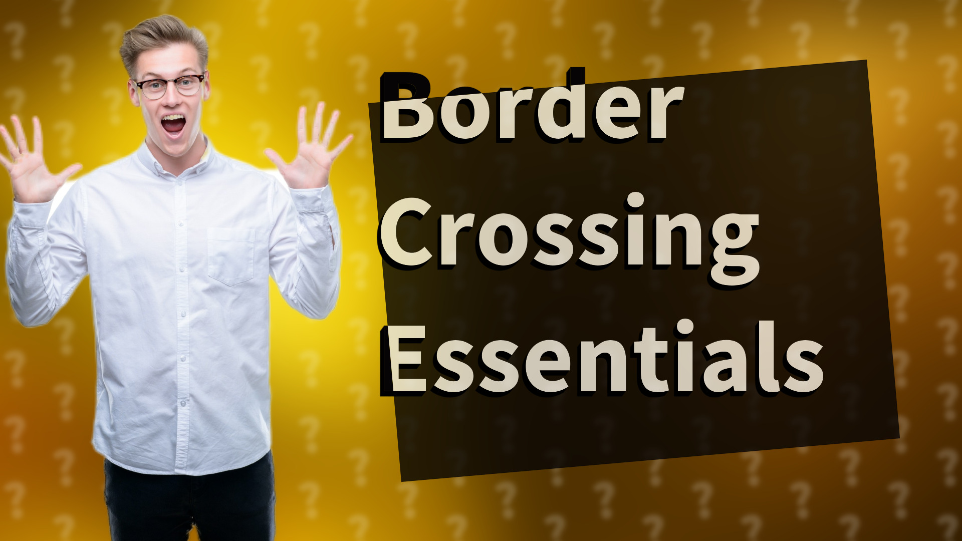 Border Crossing Essentials