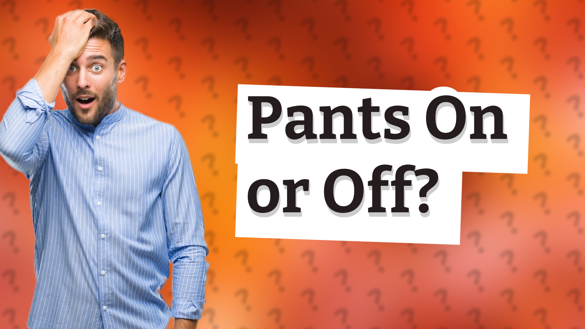 Pants On or Off?