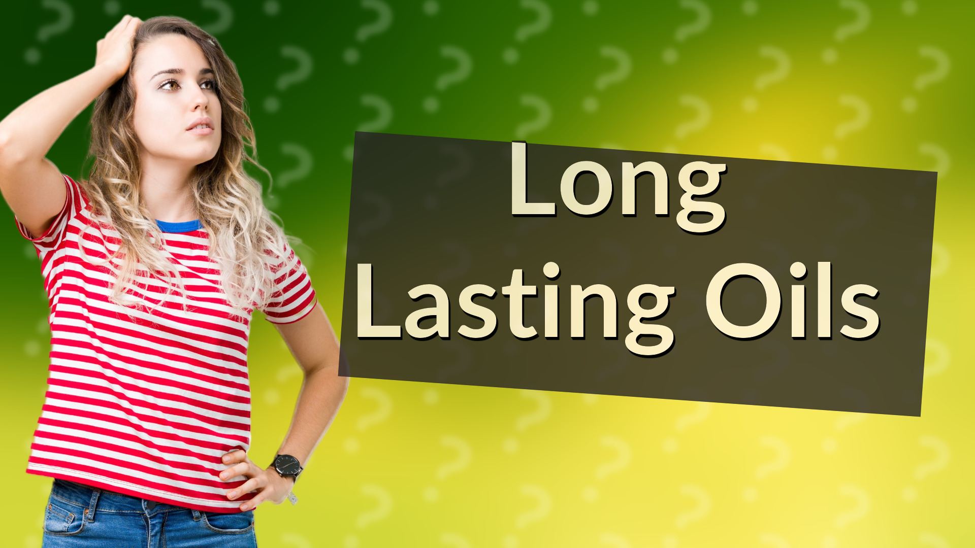 Long Lasting Oils