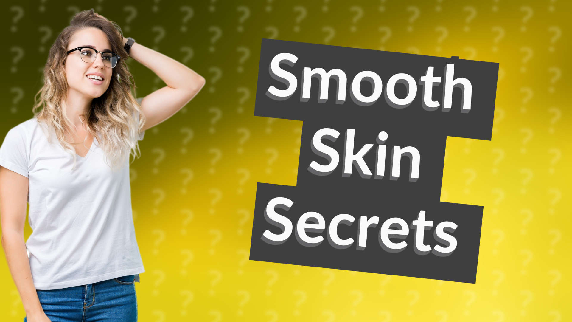 Smooth Skin Secrets