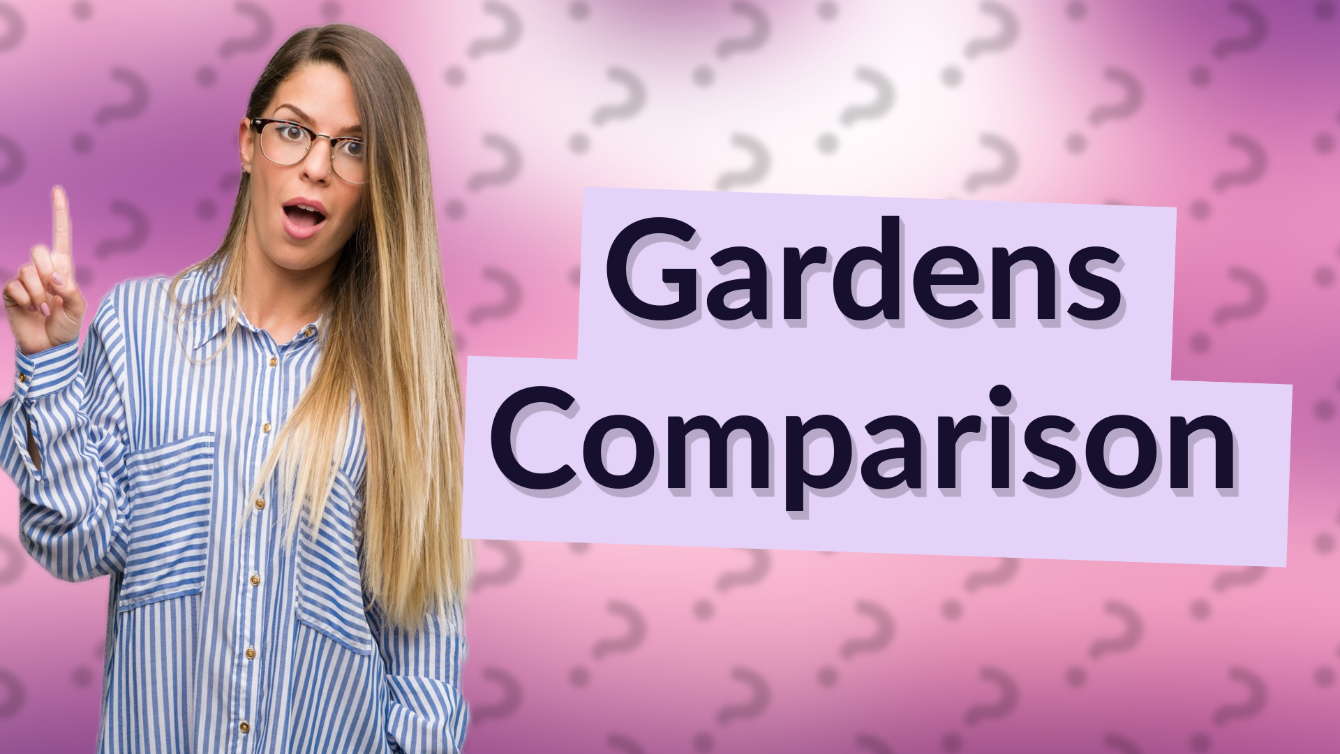 Gardens Comparison