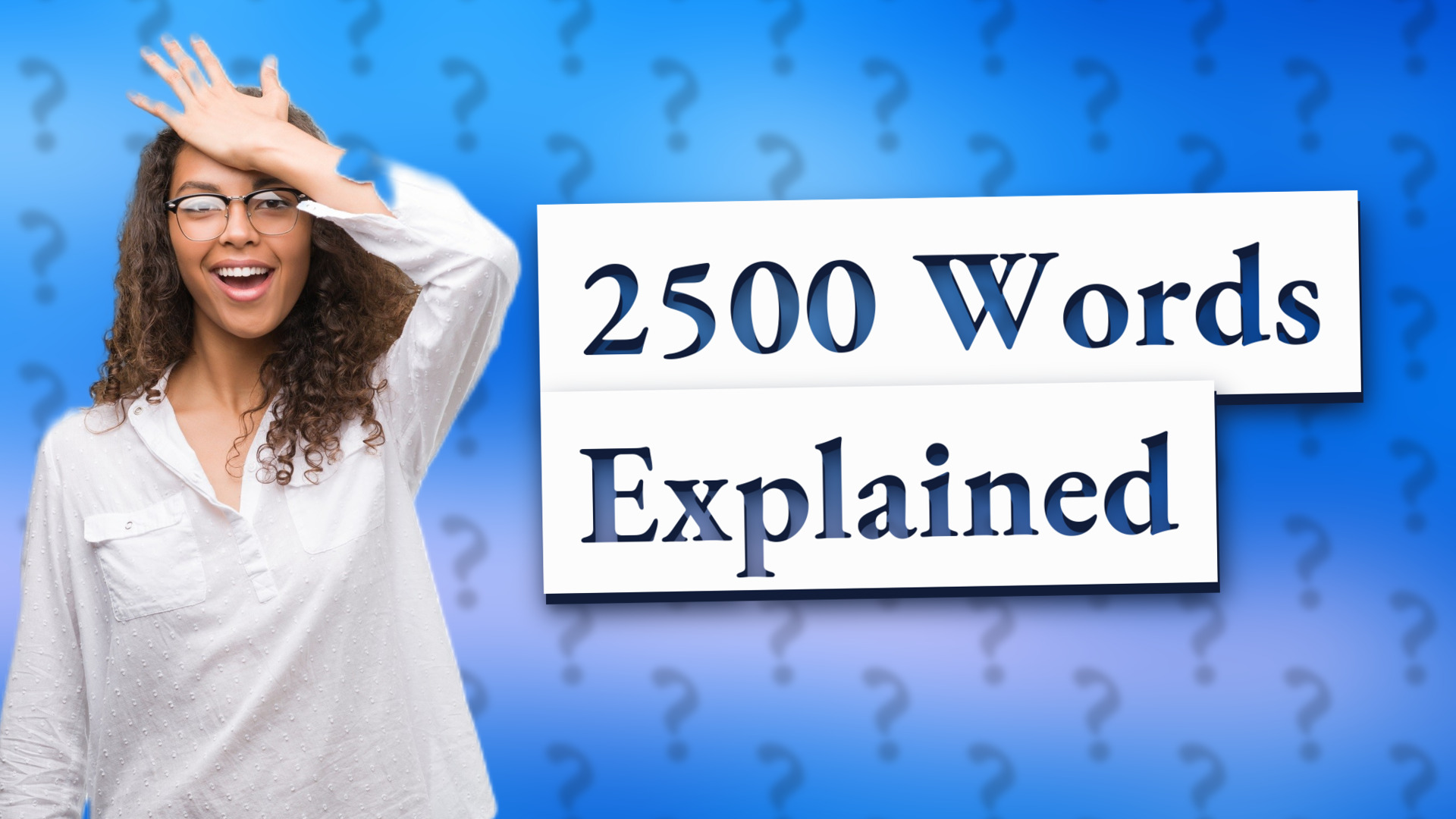 2500 Words Explained