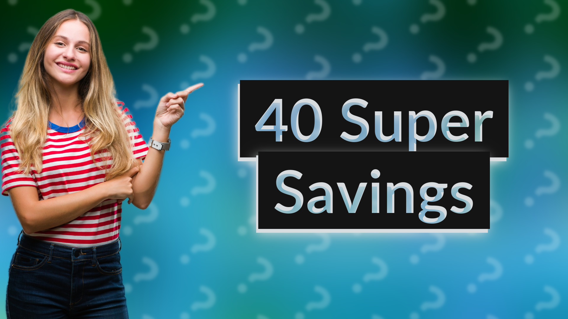 40 Super Savings