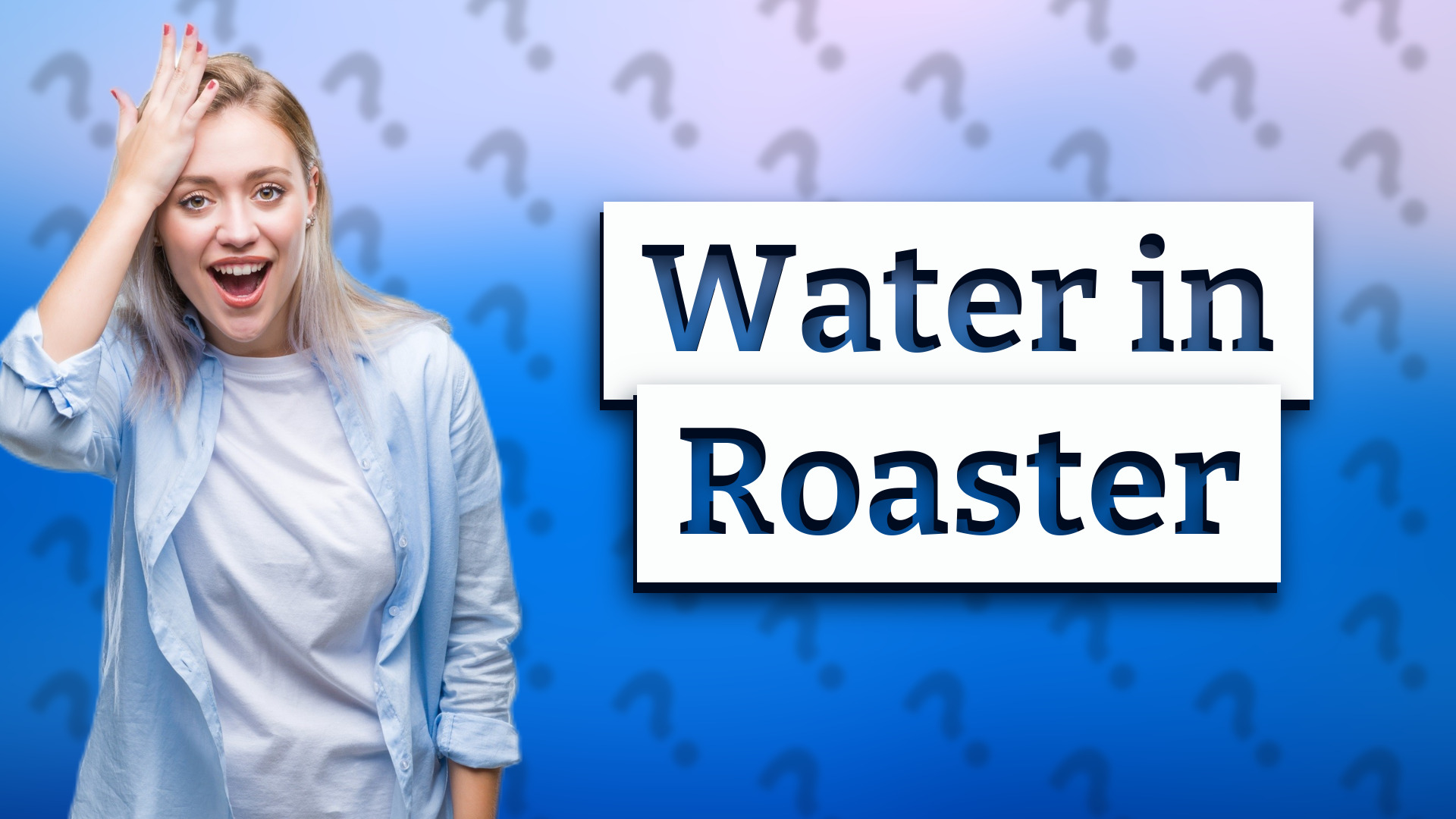 Water in Roaster