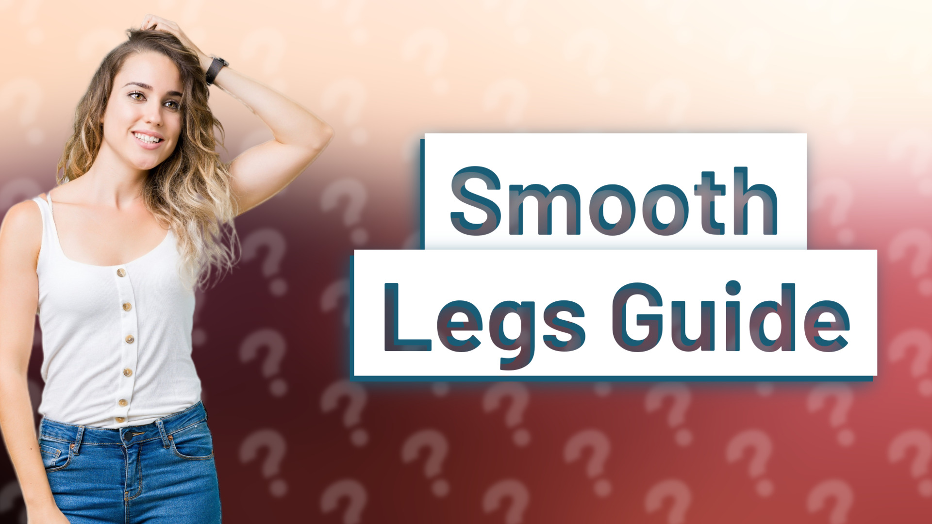 Smooth Legs Guide