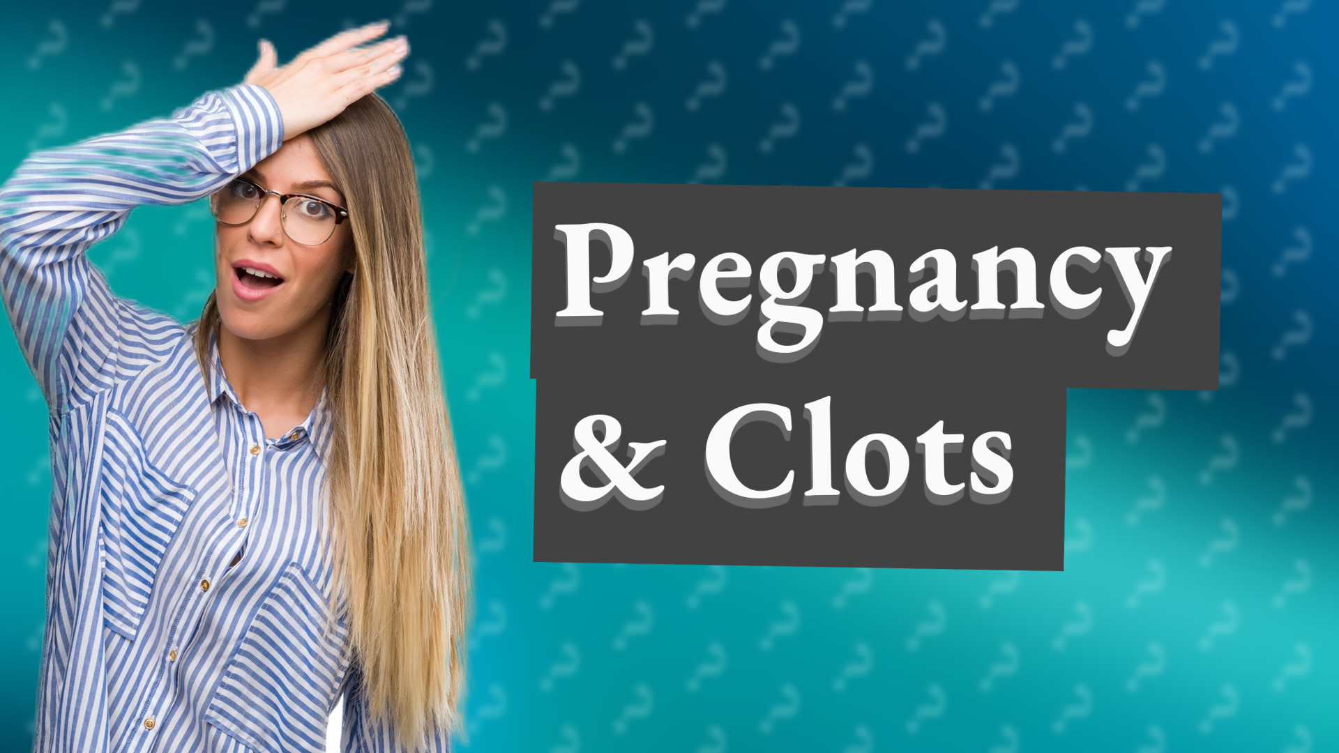 Pregnancy & Clots