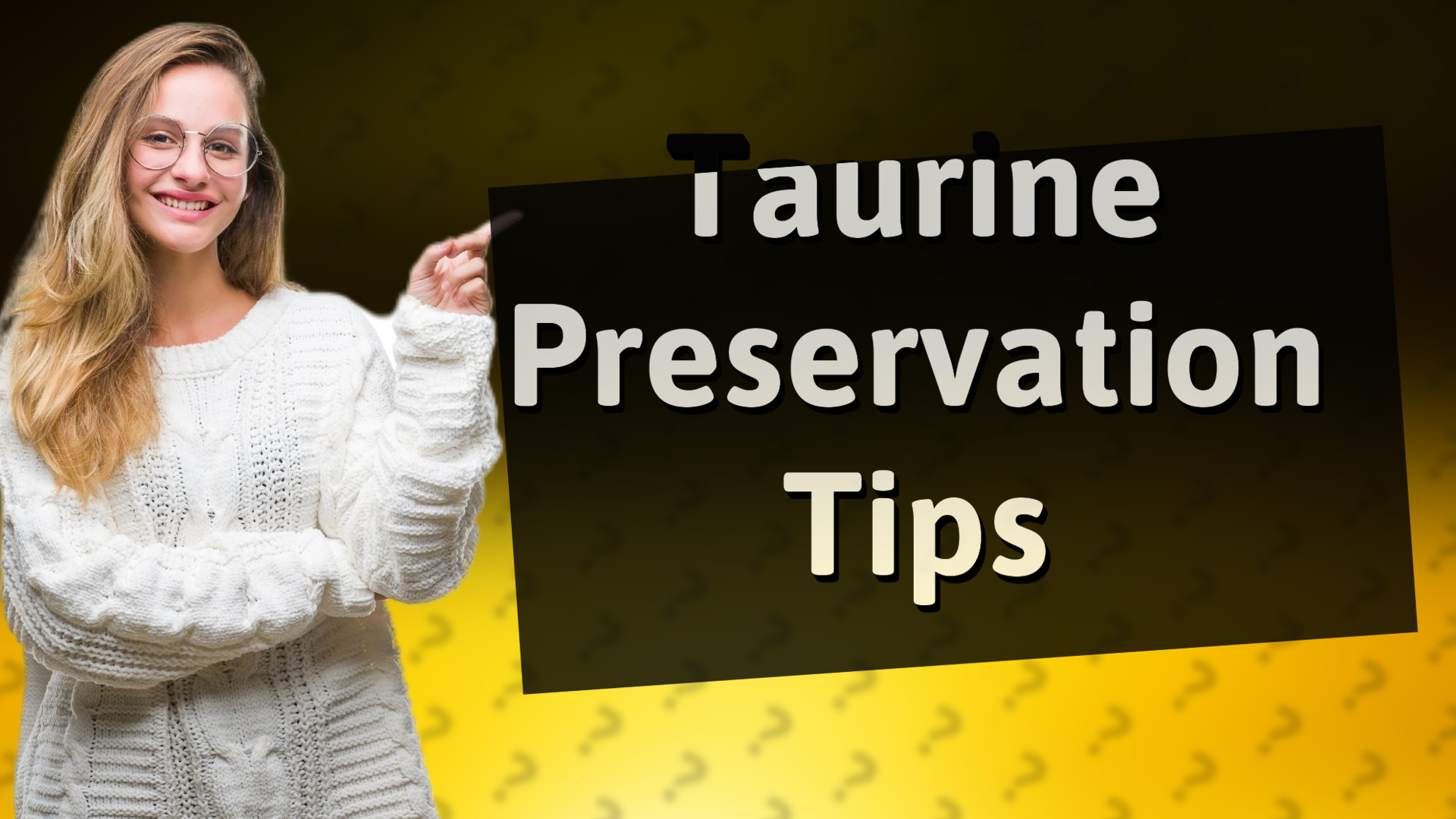 Taurine Preservation Tips