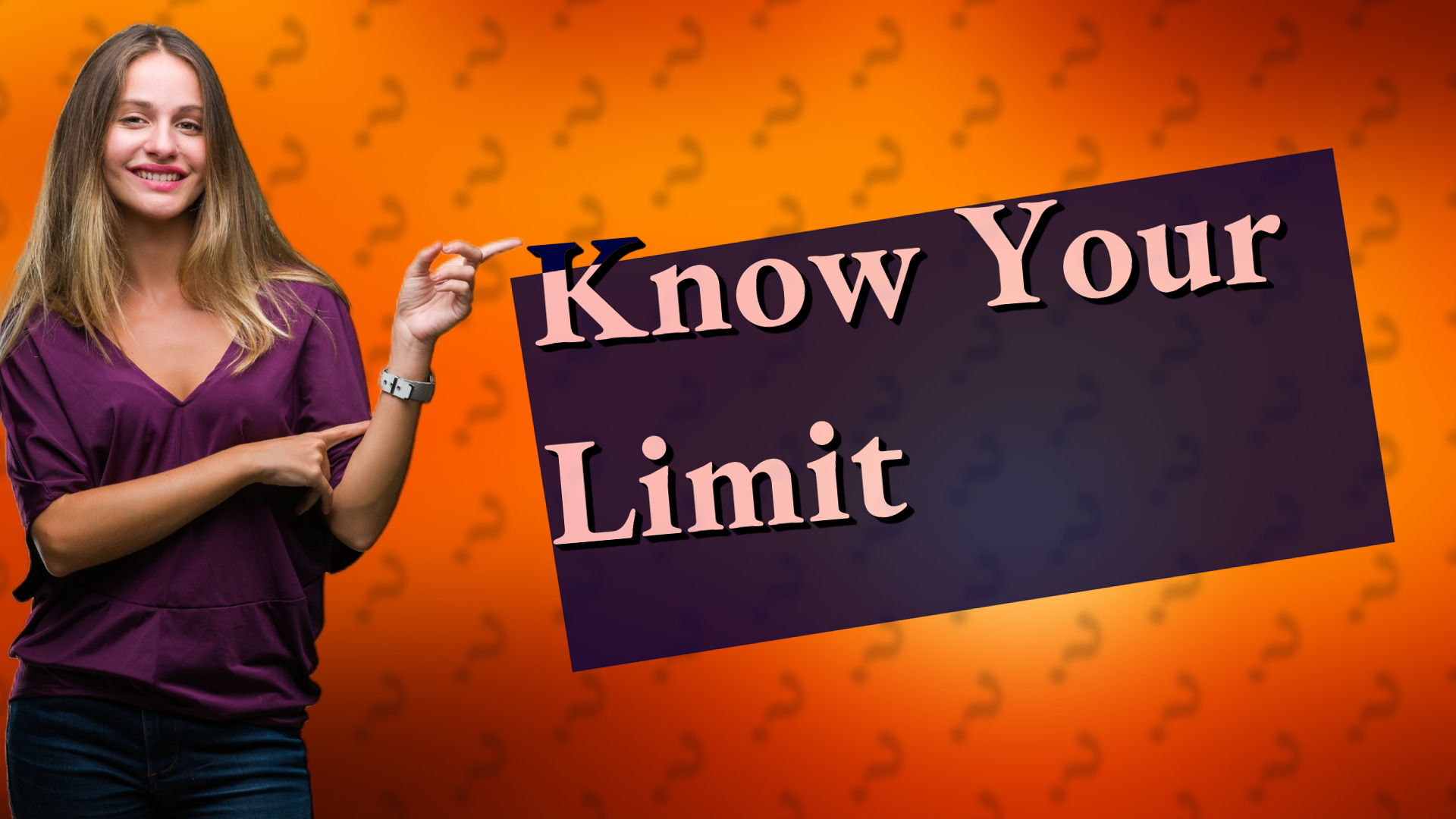 Know Your Limit