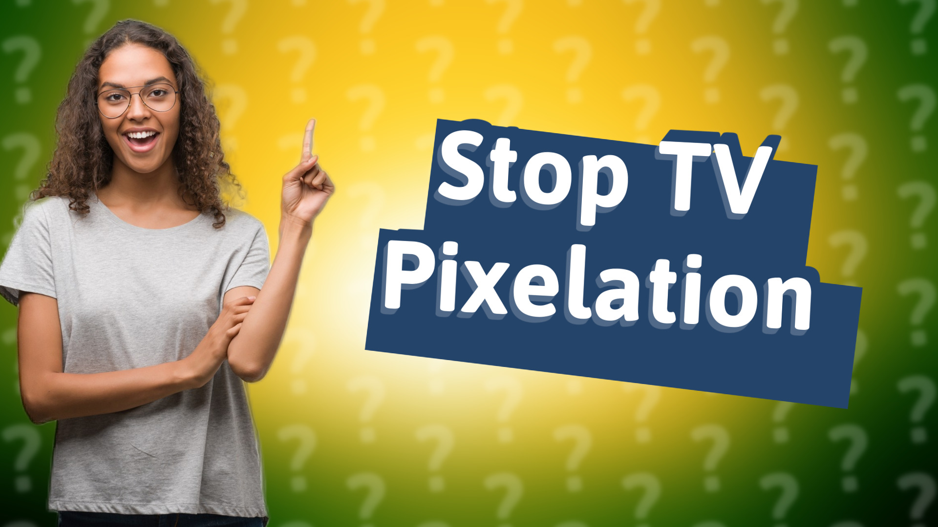 Stop TV Pixelation
