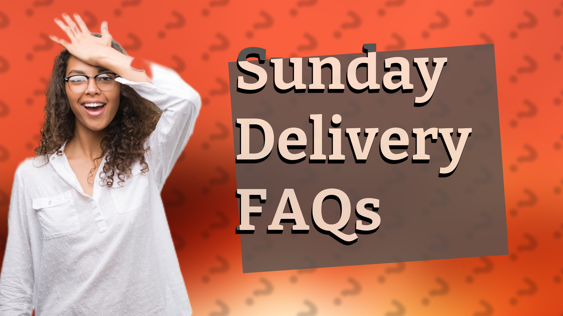 Sunday Delivery FAQs