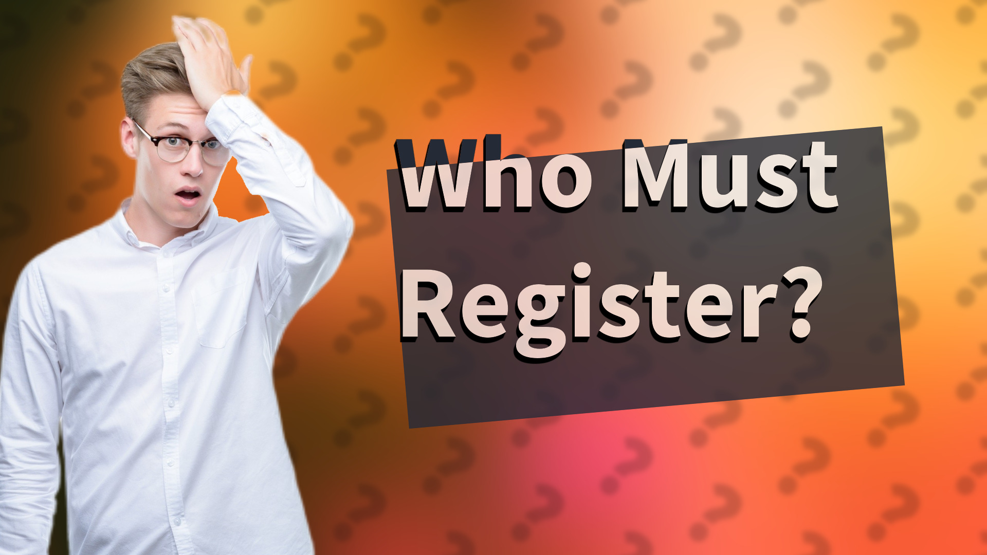 Who Must Register?