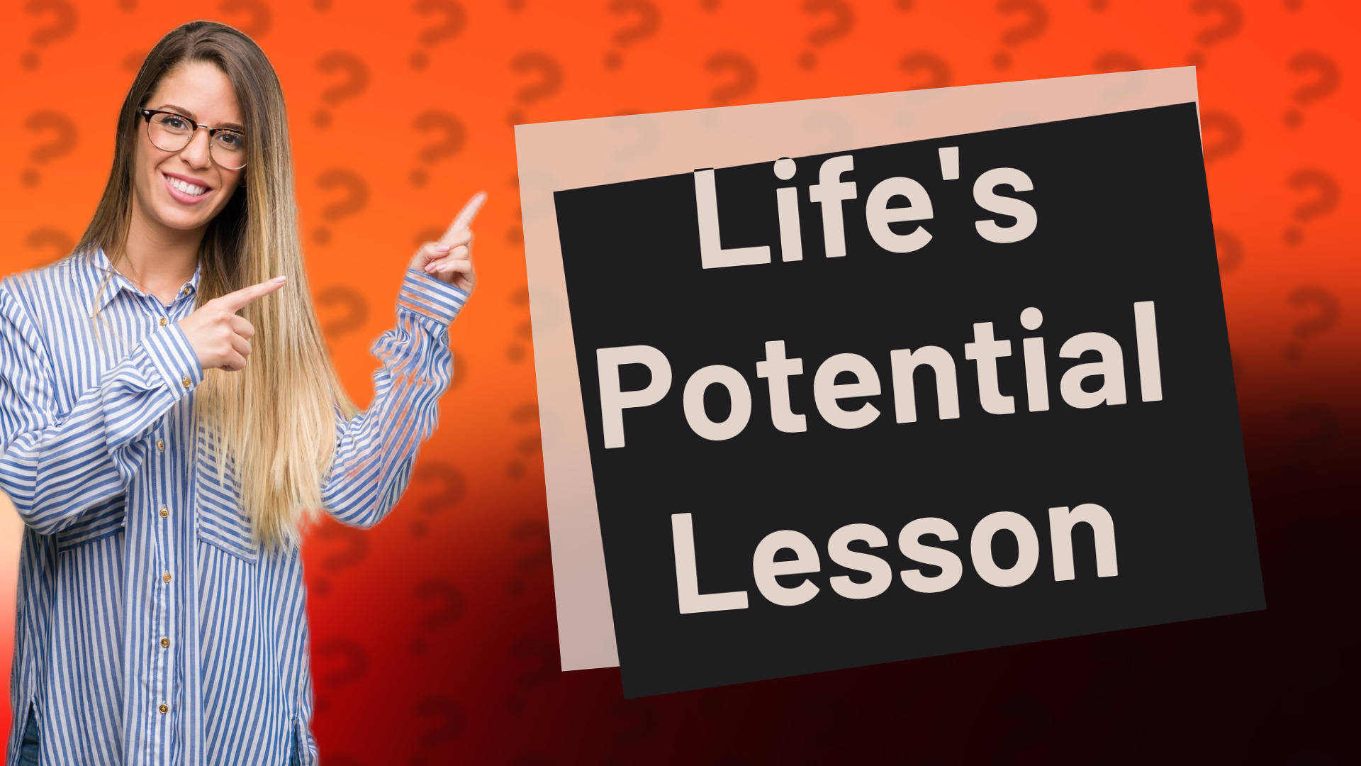 Life's Potential Lesson