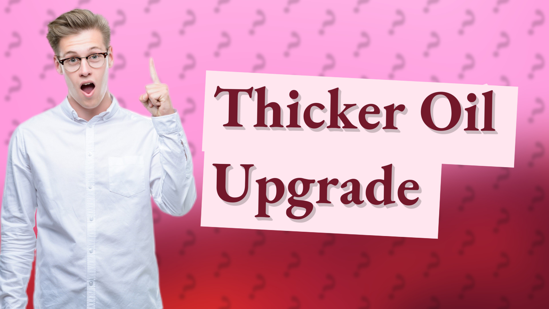 Thicker Oil Upgrade