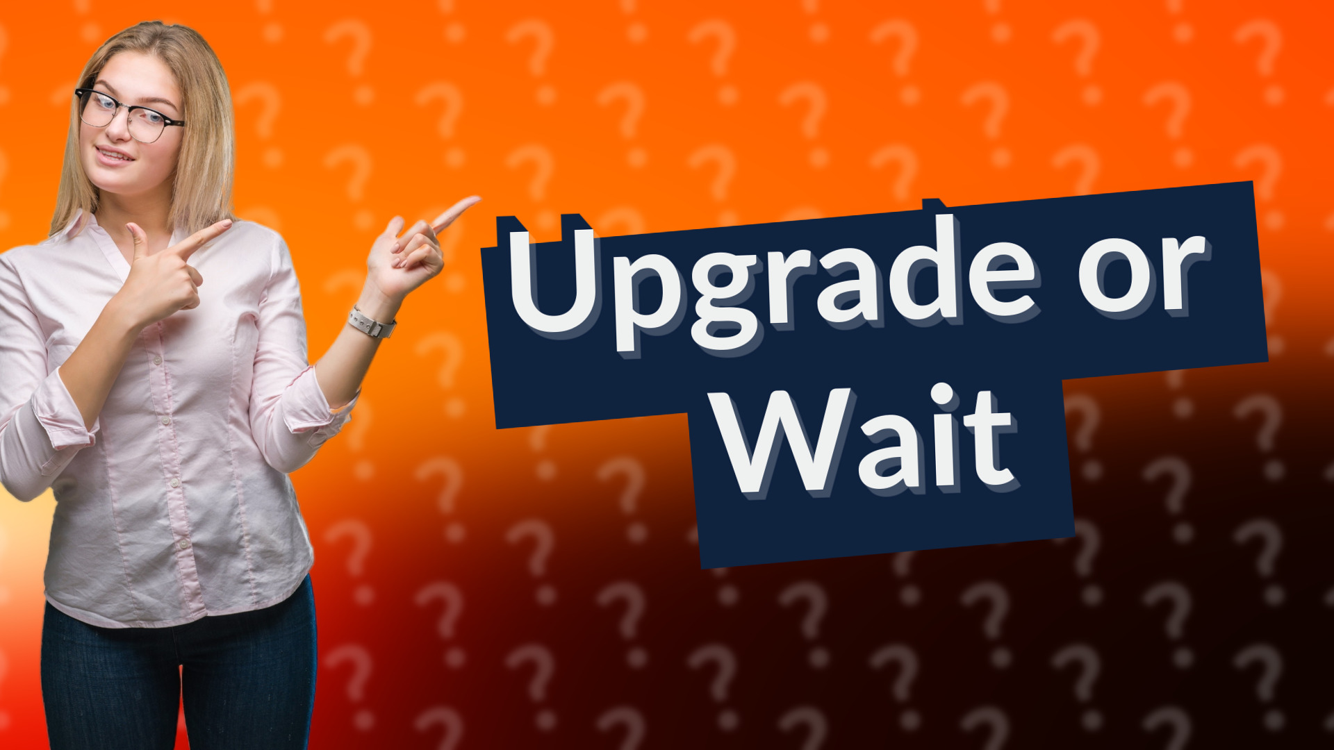 Upgrade or Wait
