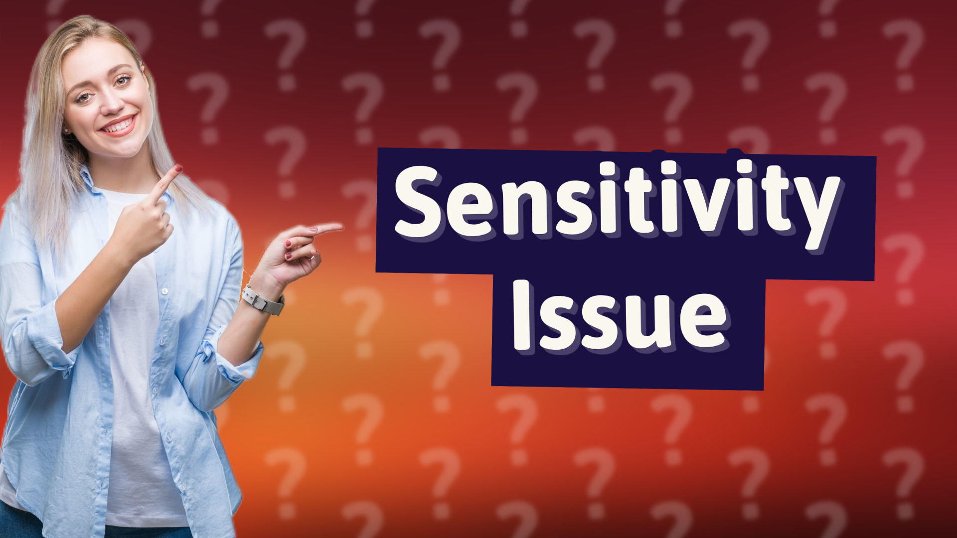 Sensitivity Issue