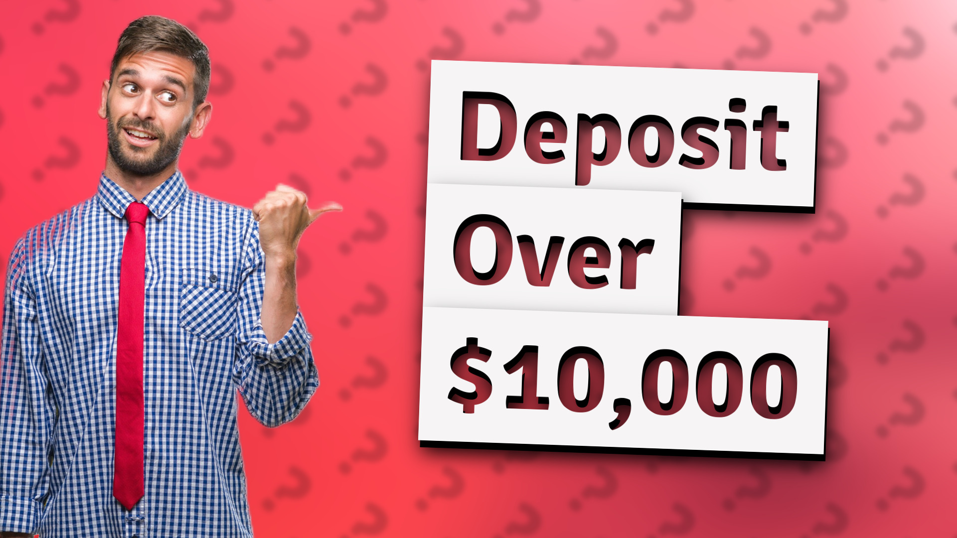 Deposit Over $10,000