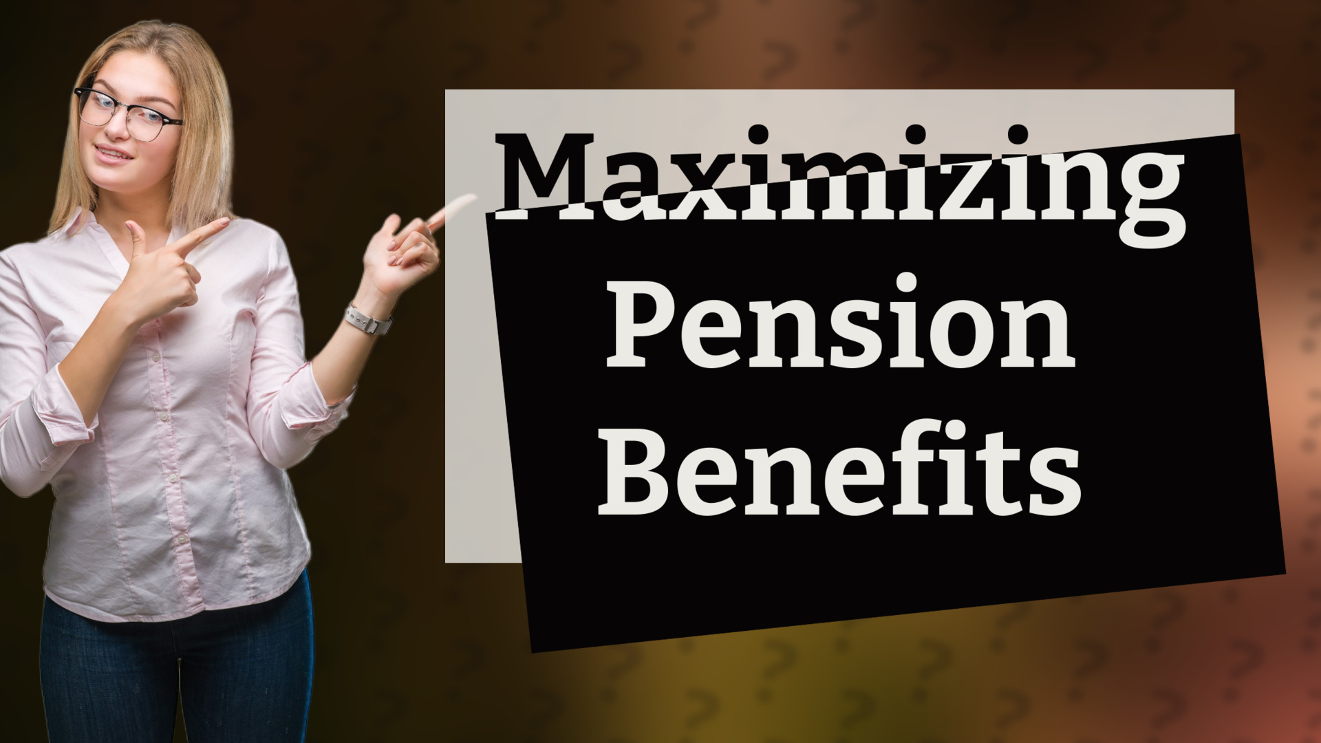 Maximizing Pension Benefits