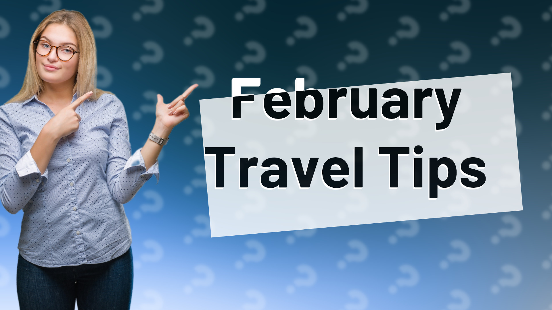 February Travel Tips