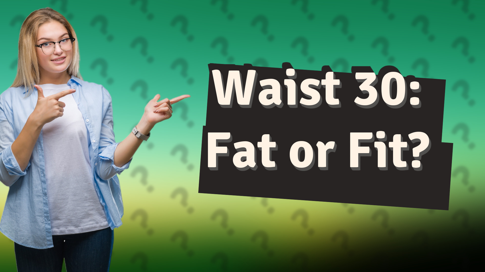 Waist 30: Fat or Fit?