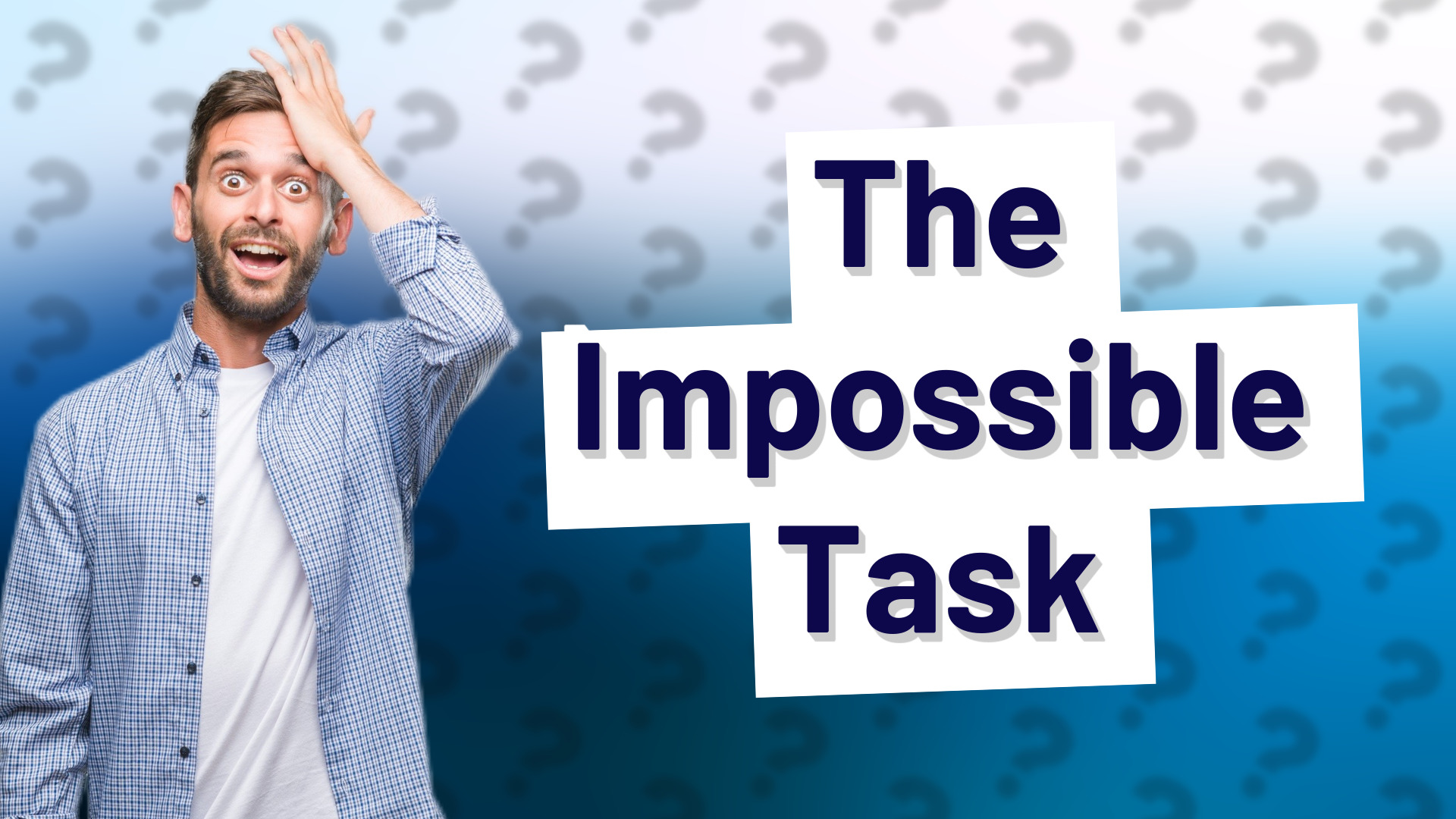 The Impossible Task