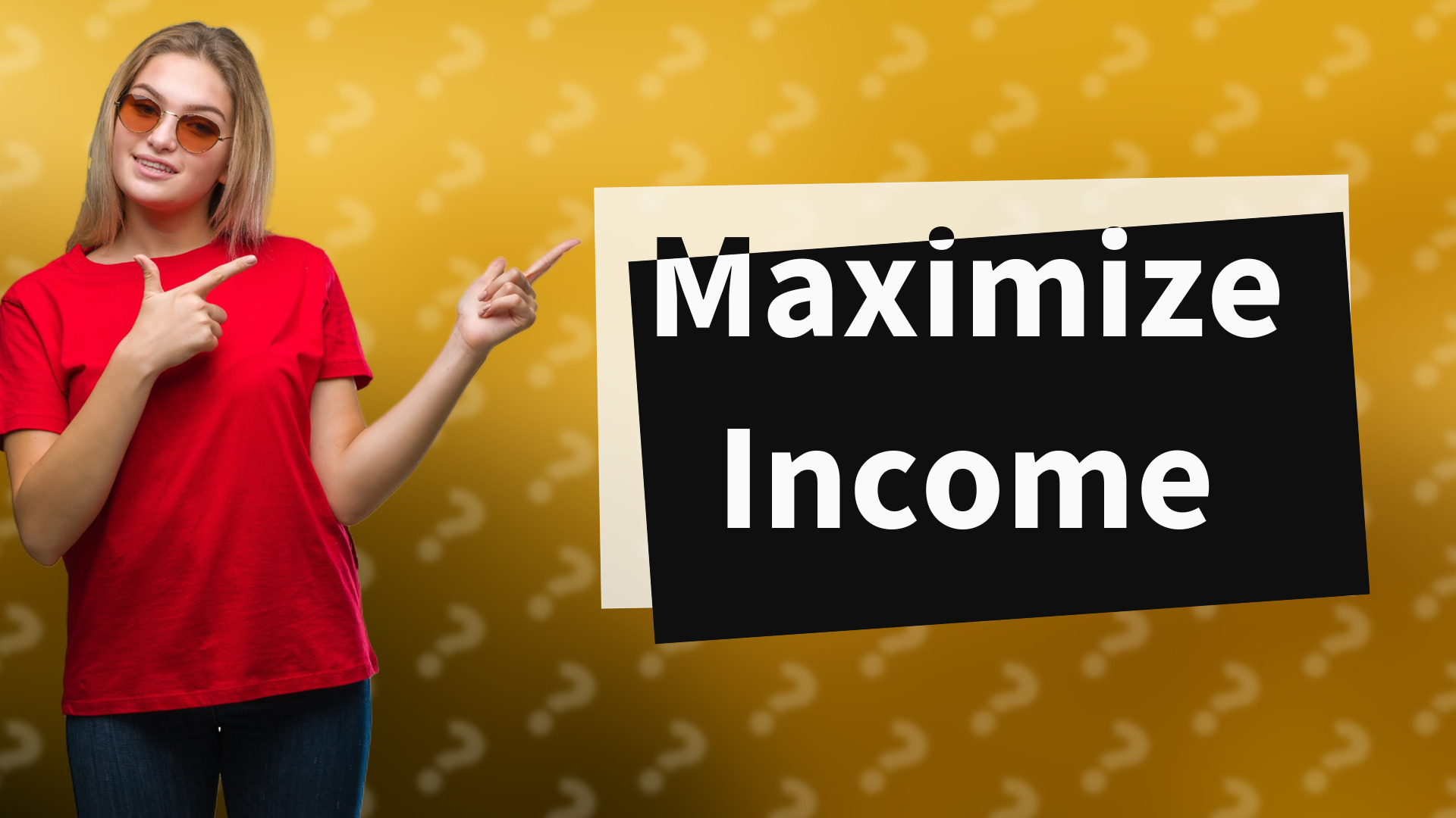 Maximize Income