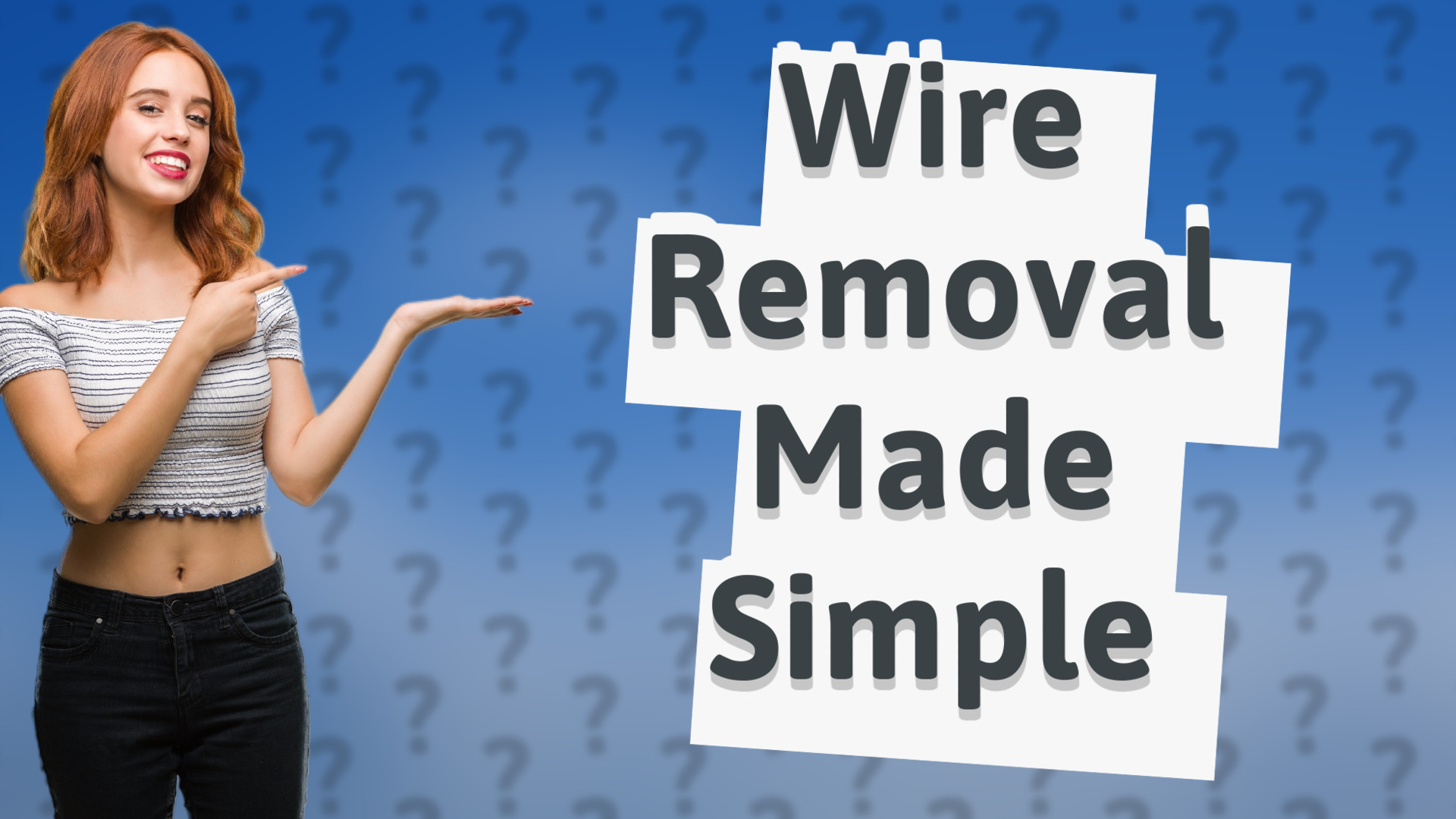 Wire Removal Made Simple