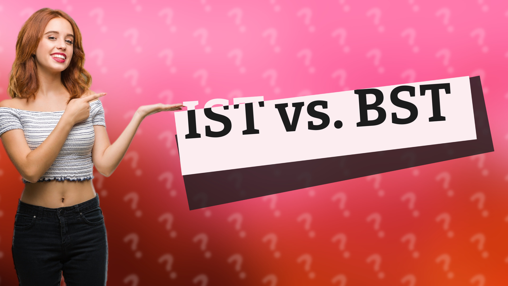 IST vs. BST