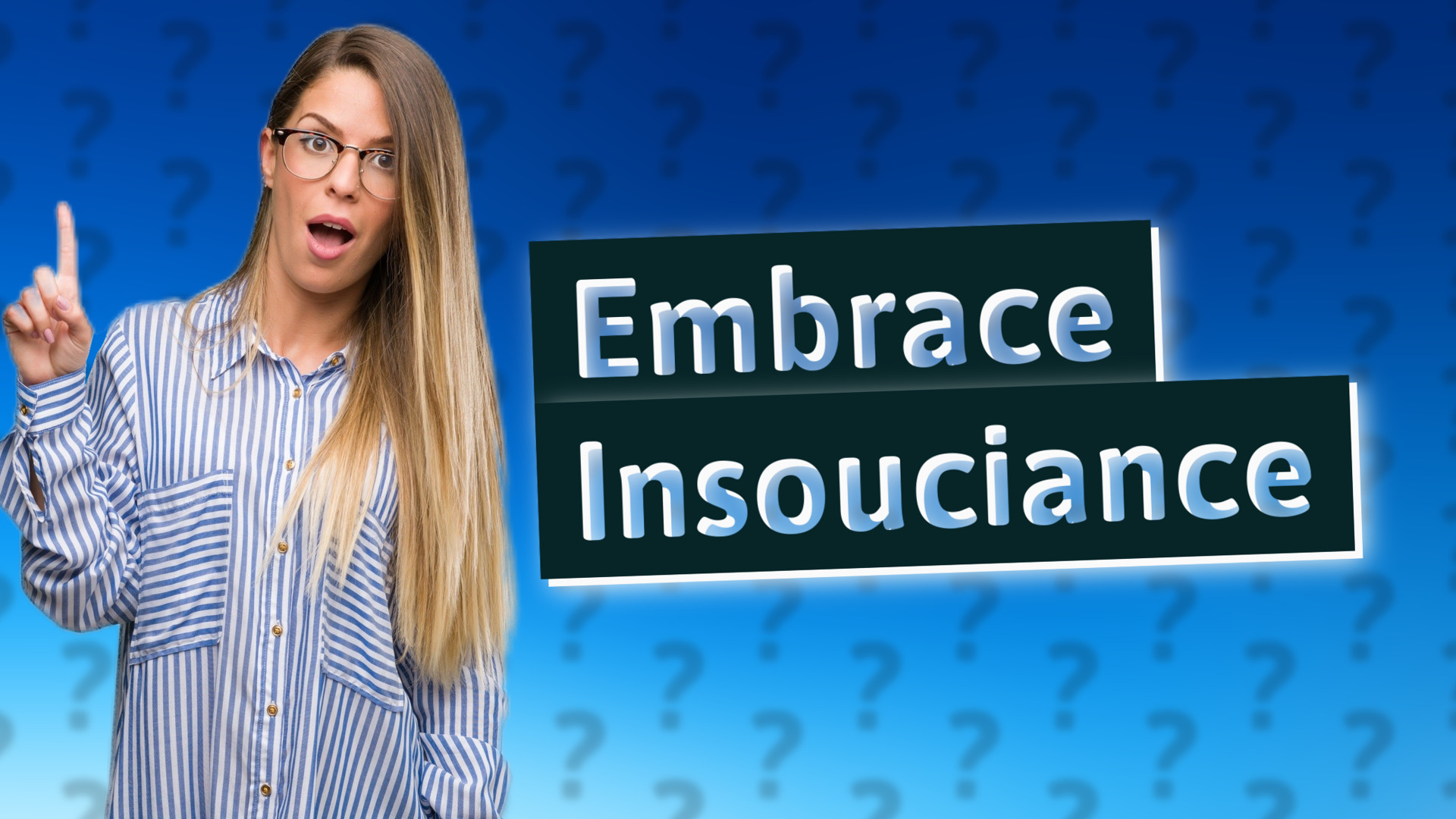 Embrace Insouciance