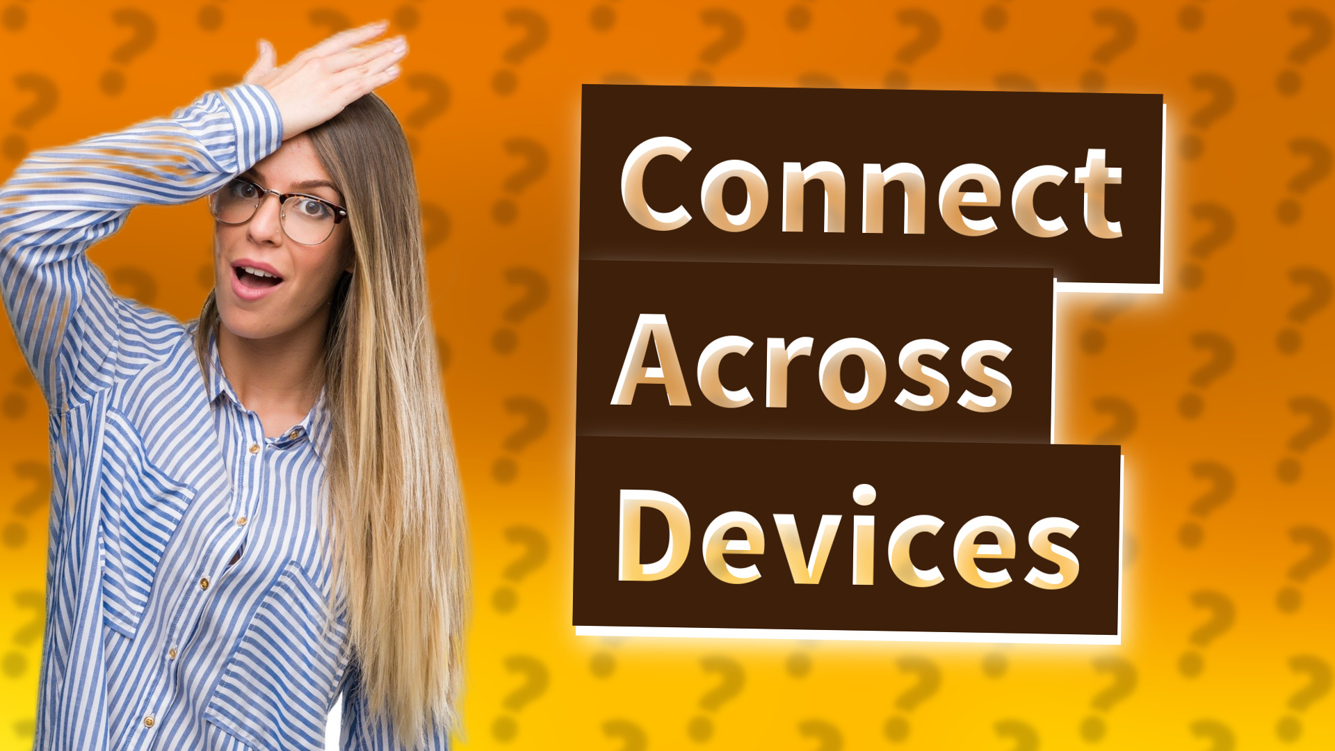 Connect Across Devices
