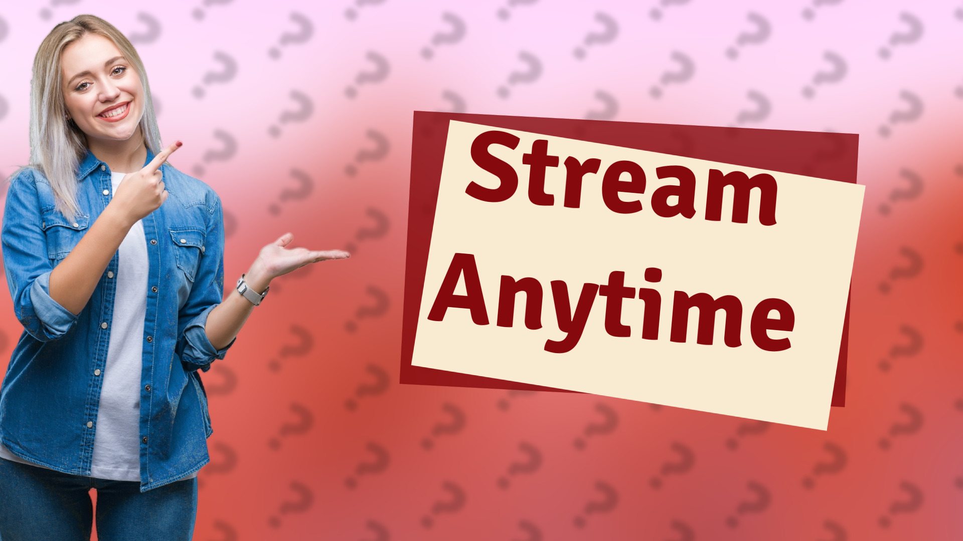 Stream Anytime