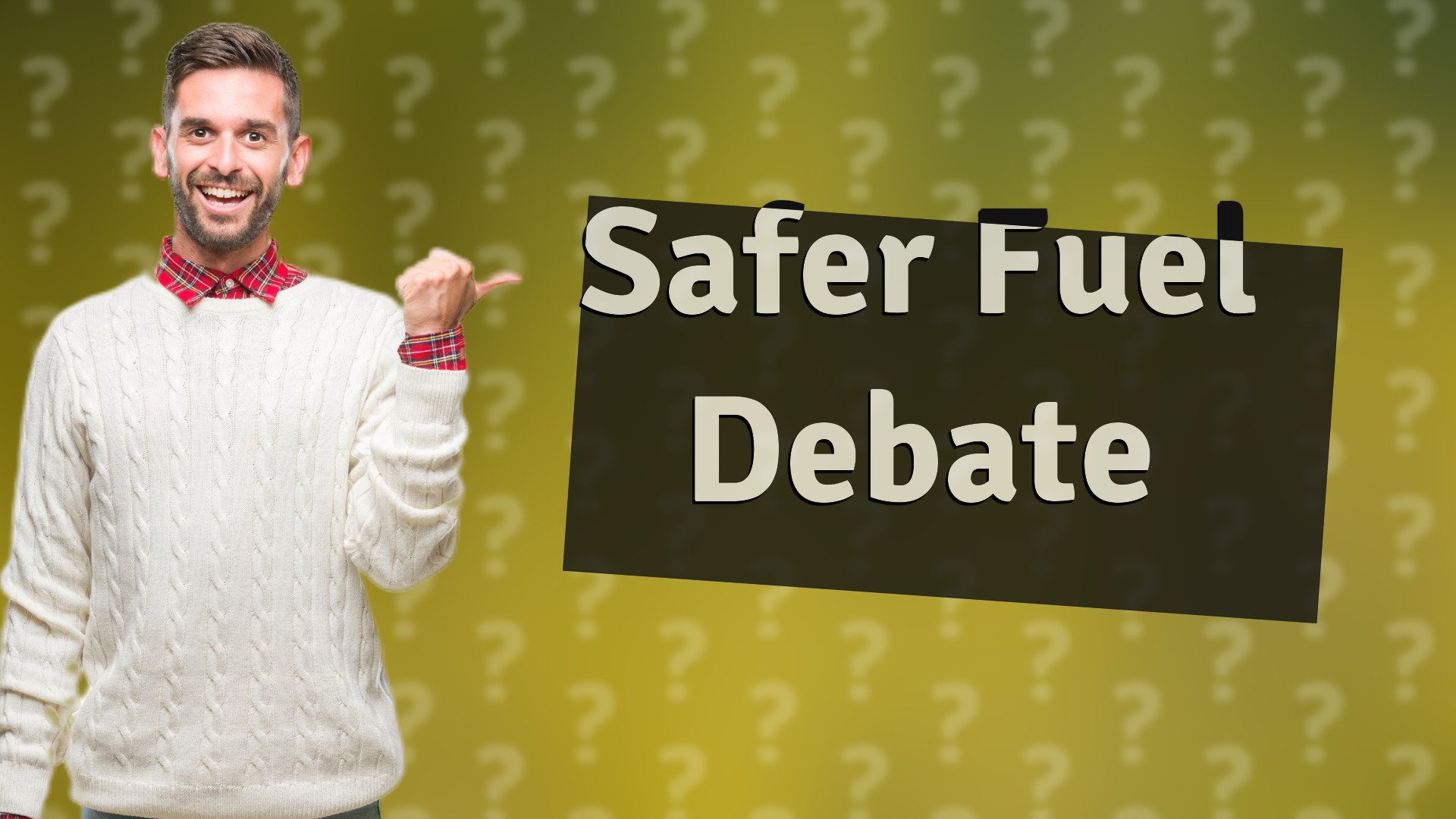 Safer Fuel Debate