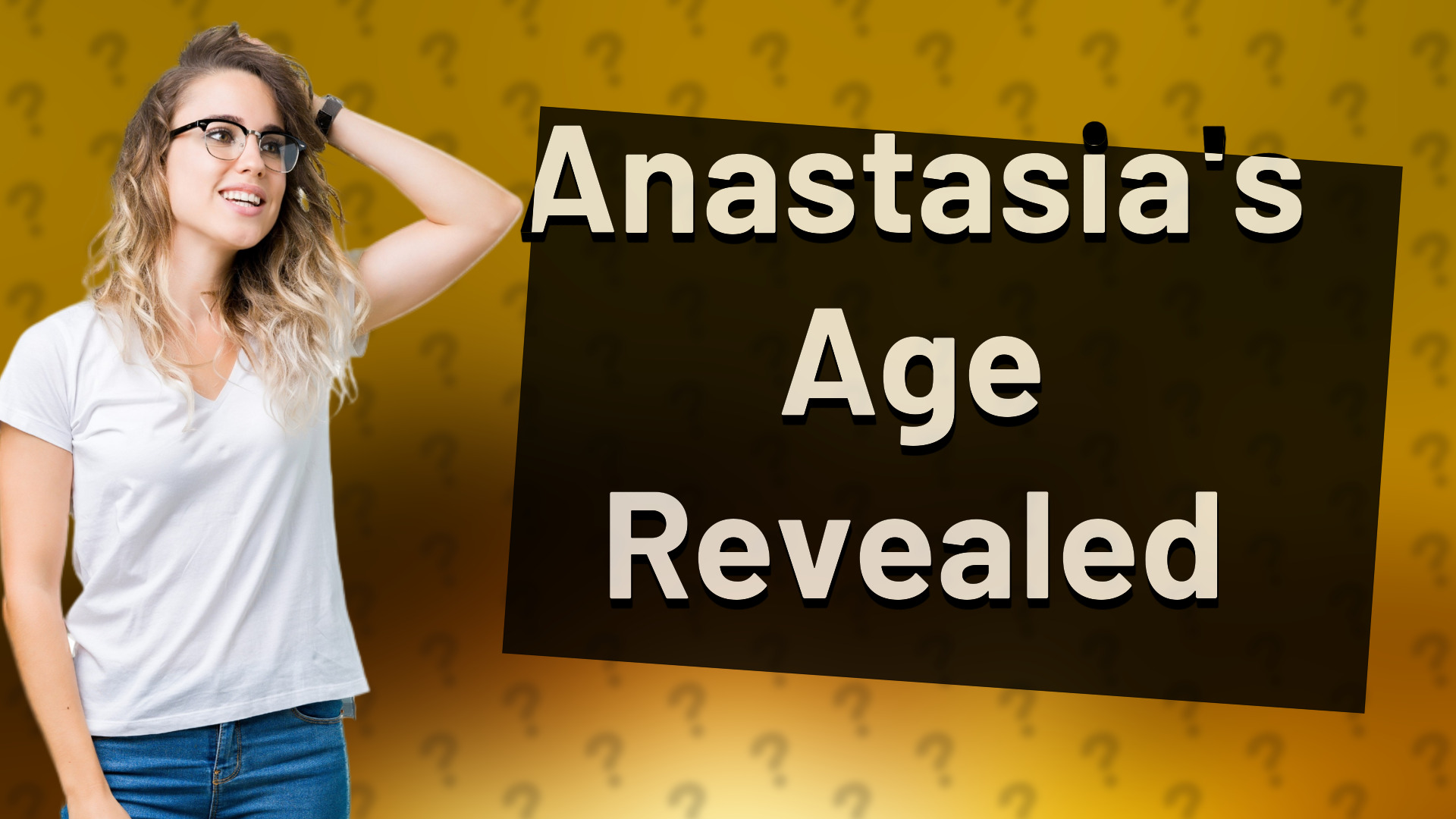 Anastasia's Age Revealed