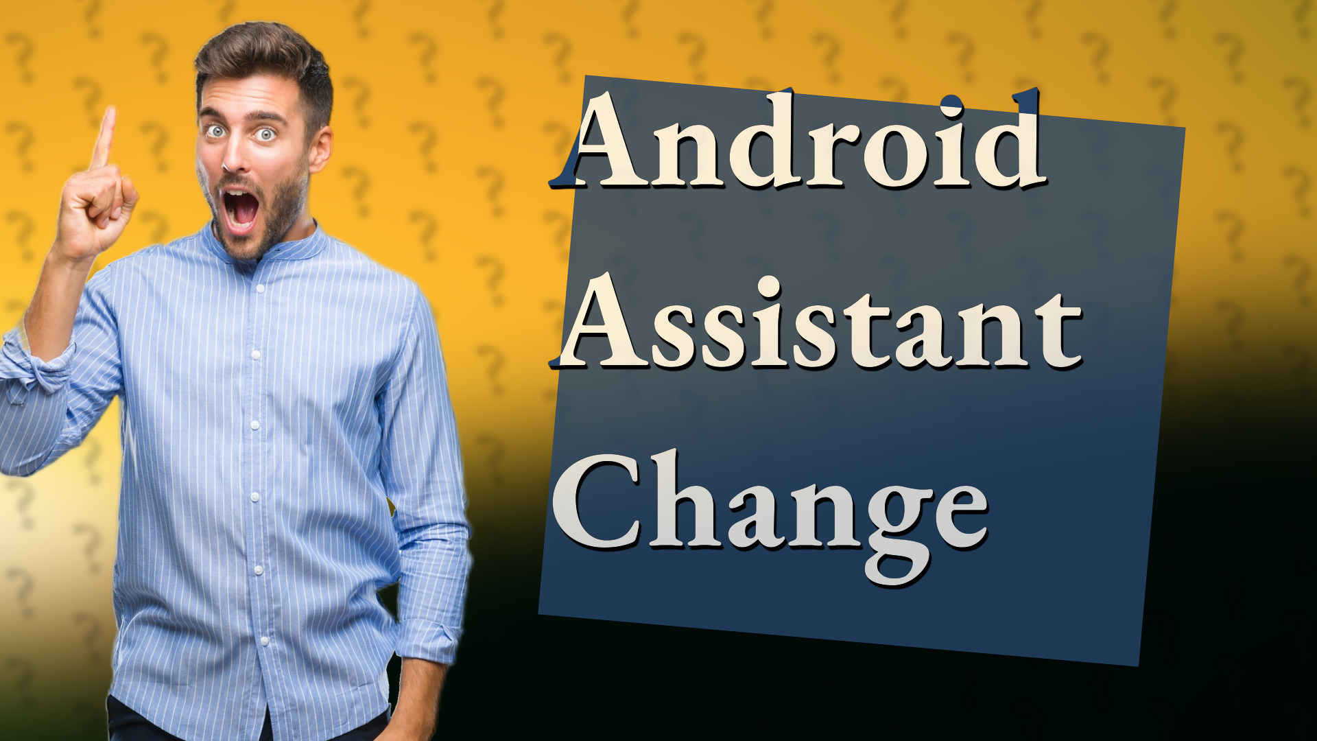 Android Assistant Change