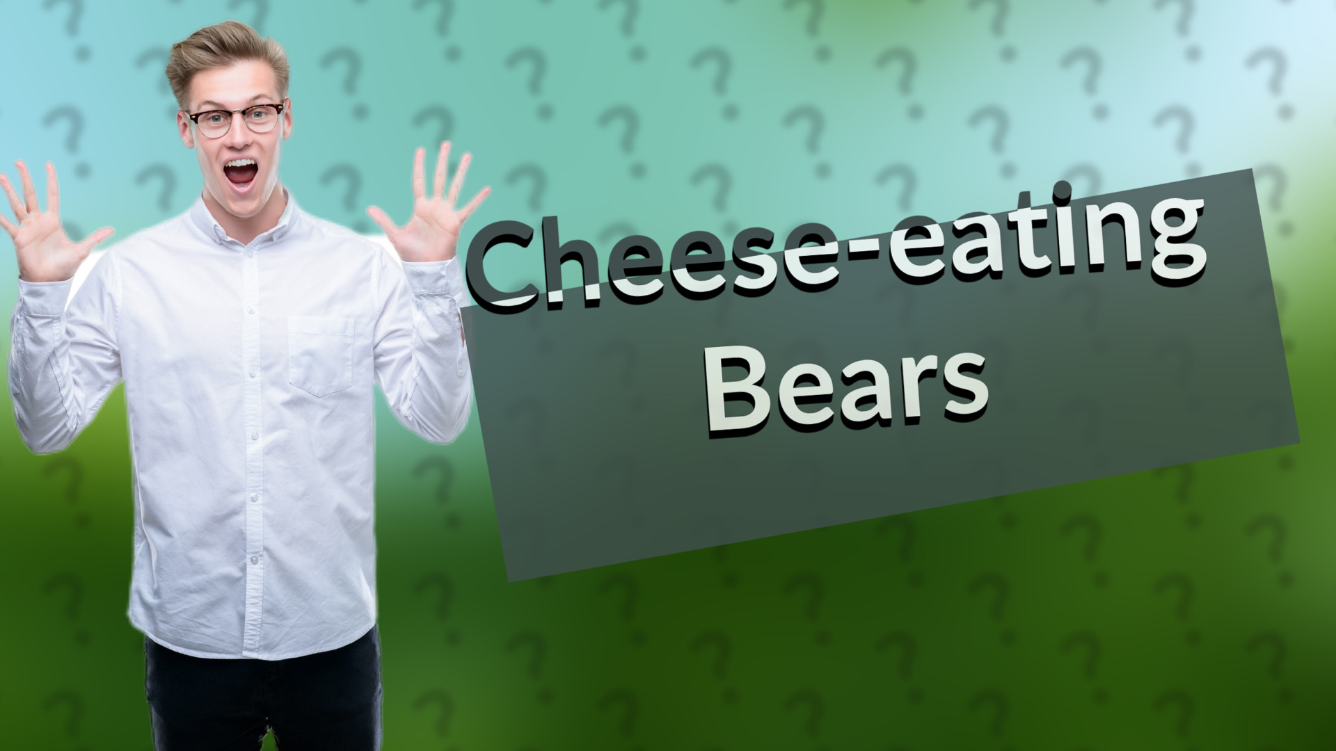 Cheese-eating Bears
