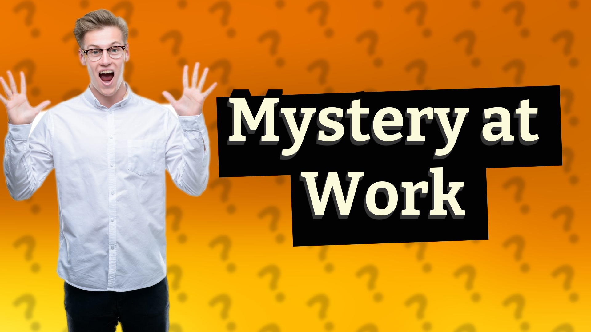 Mystery at Work