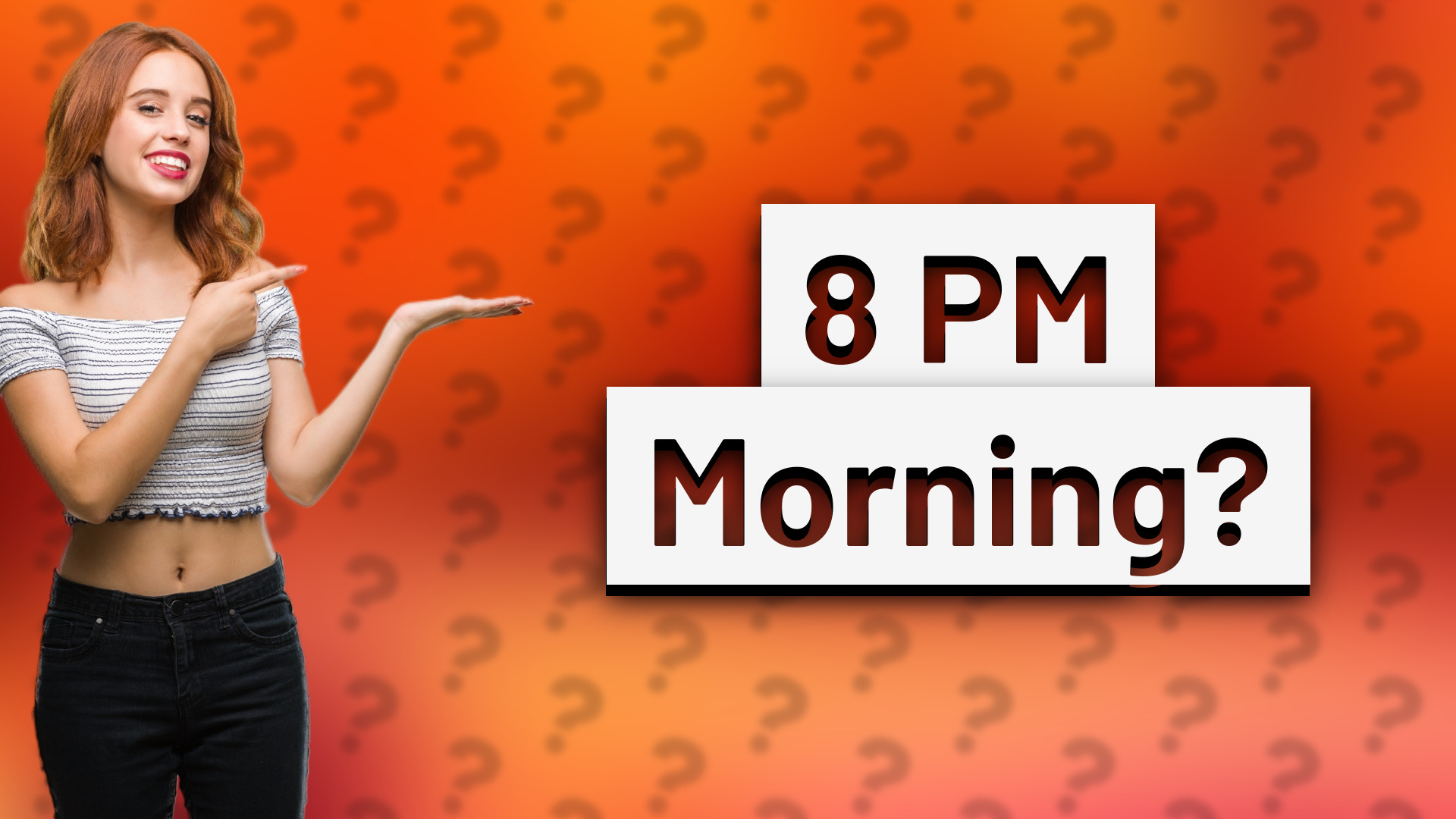 8 PM Morning?