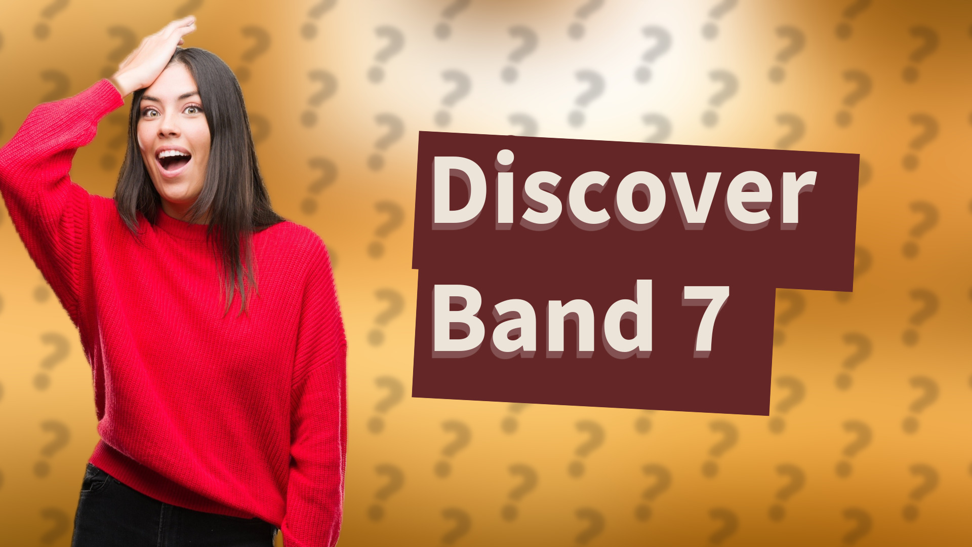 Discover Band 7