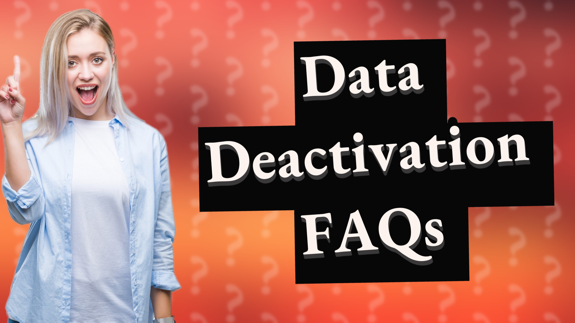 Data Deactivation FAQs