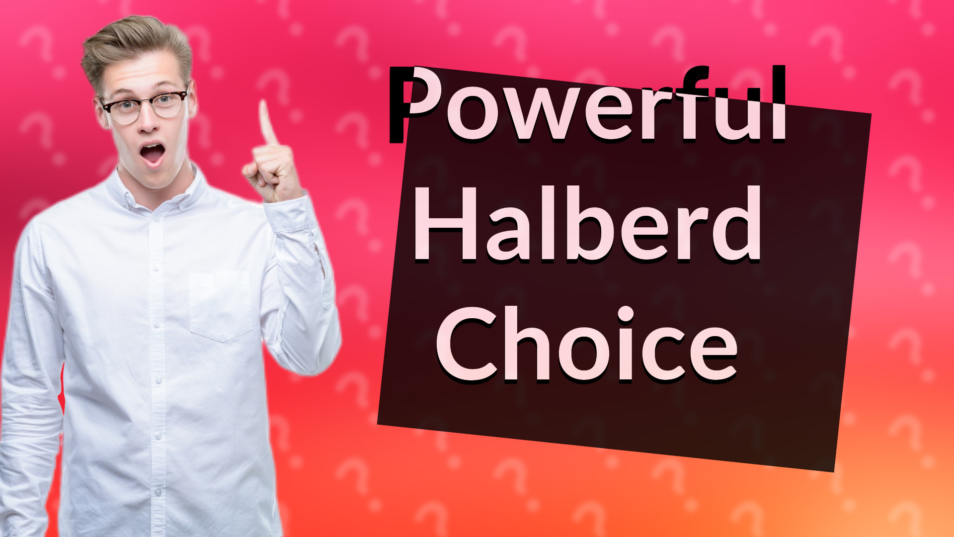 Powerful Halberd Choice