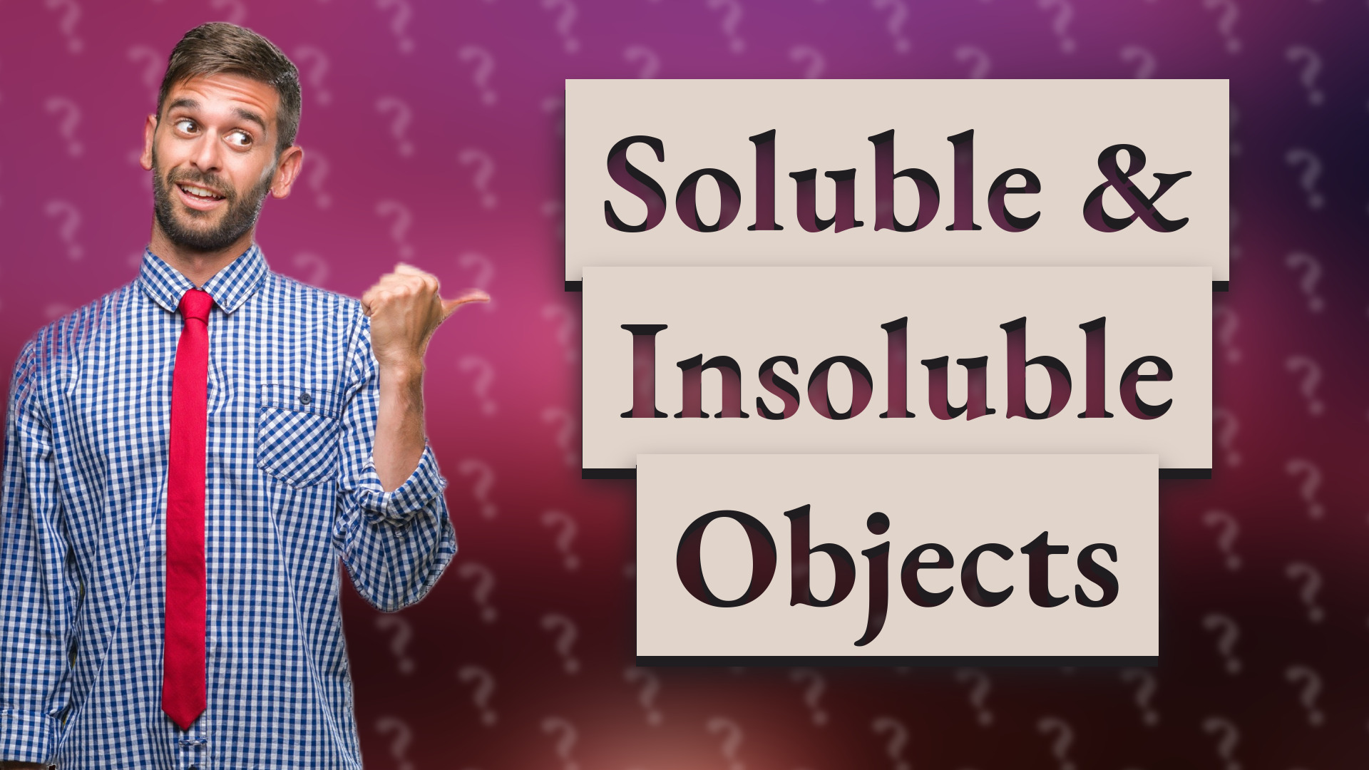 Soluble & Insoluble Objects