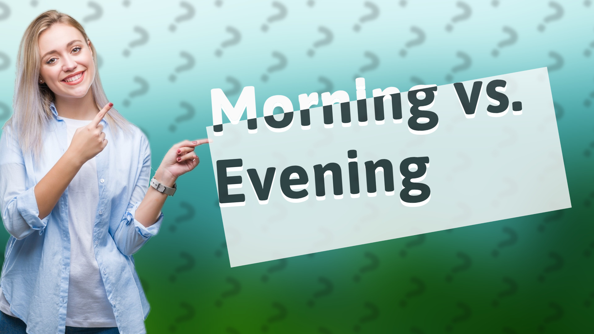 Morning vs. Evening