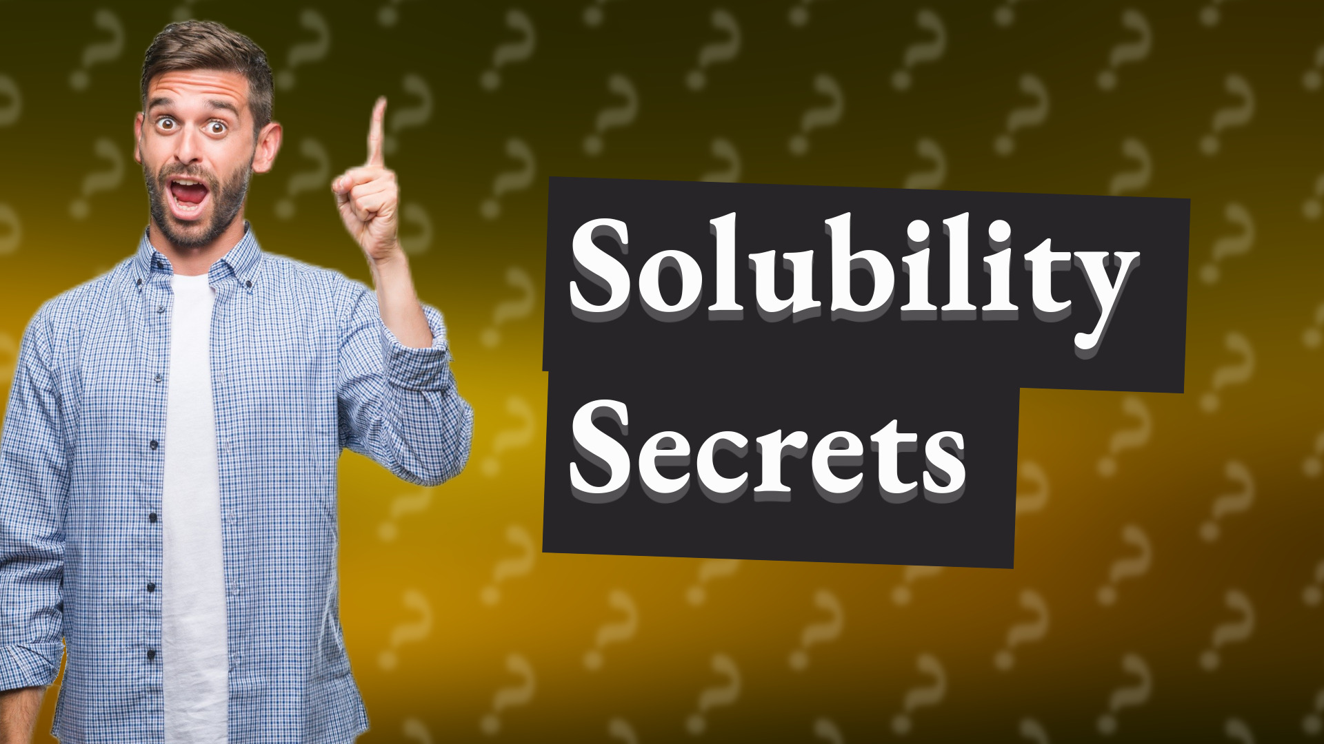 Solubility Secrets
